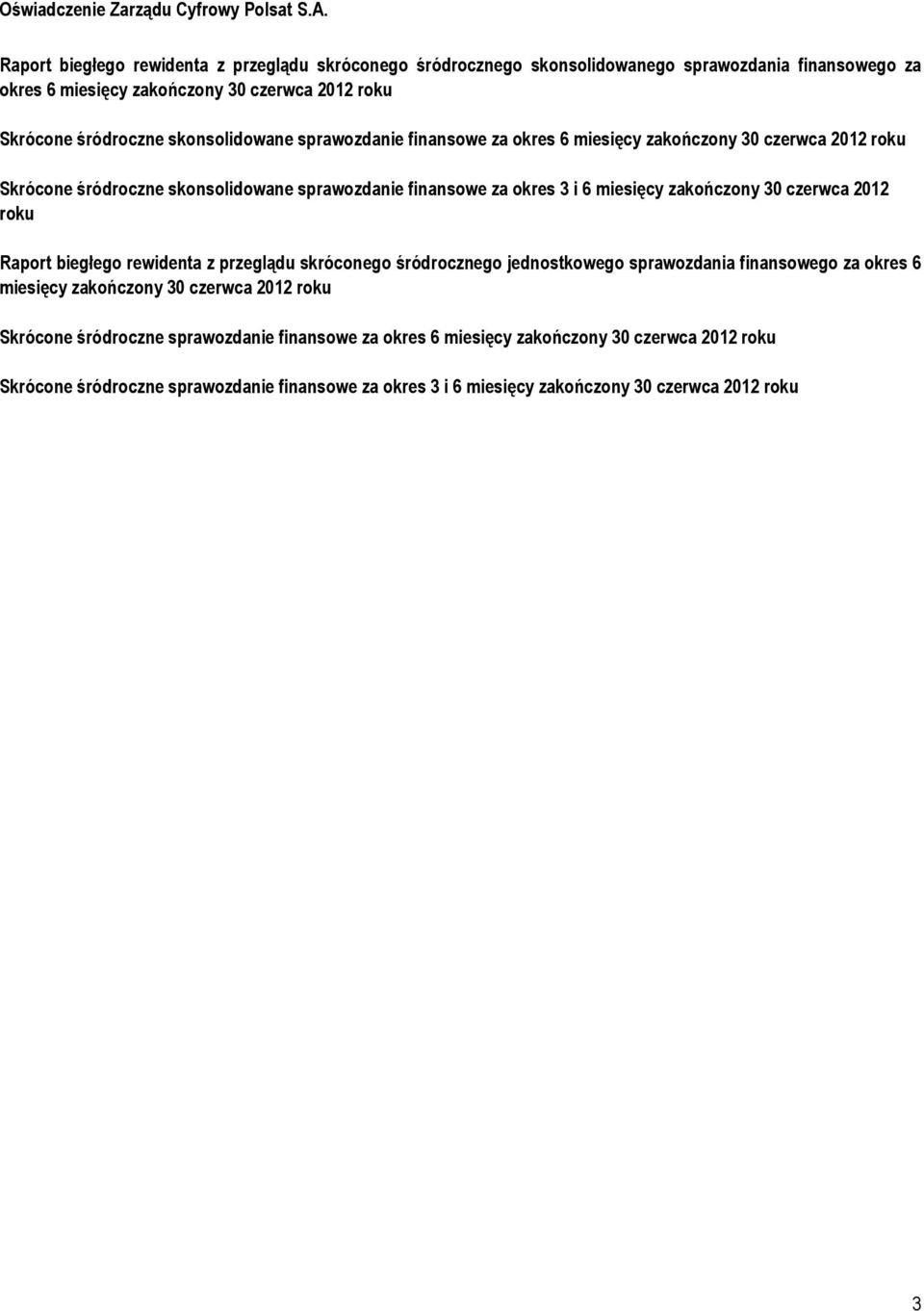 sprawozdanie finansowe za okres 6 miesięcy zakończony 30 czerwca 2012 roku Skrócone śródroczne skonsolidowane sprawozdanie finansowe za okres 3 i 6 miesięcy zakończony 30 czerwca 2012 roku