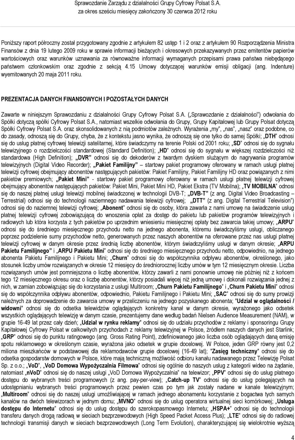 19 lutego 2009 roku w sprawie informacji bieżących i okresowych przekazywanych przez emitentów papierów wartościowych oraz warunków uznawania za równoważne informacji wymaganych przepisami prawa