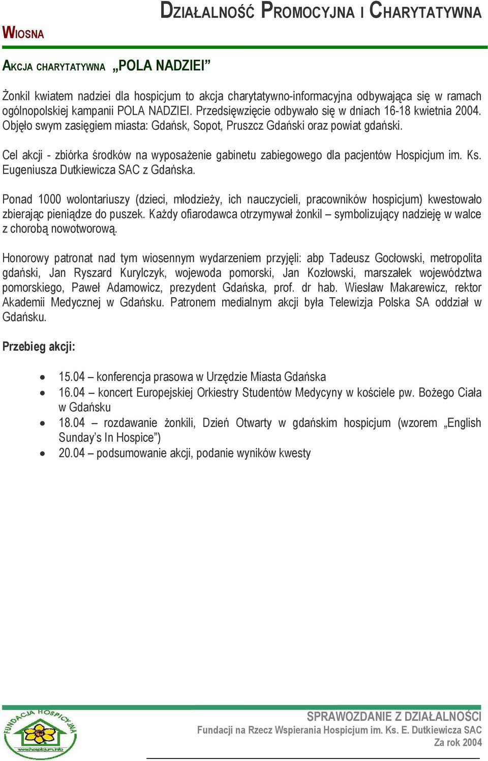 Cel akcji - zbiórka środków na wyposażenie gabinetu zabiegowego dla pacjentów Hospicjum im. Ks. Eugeniusza Dutkiewicza SAC z Gdańska.