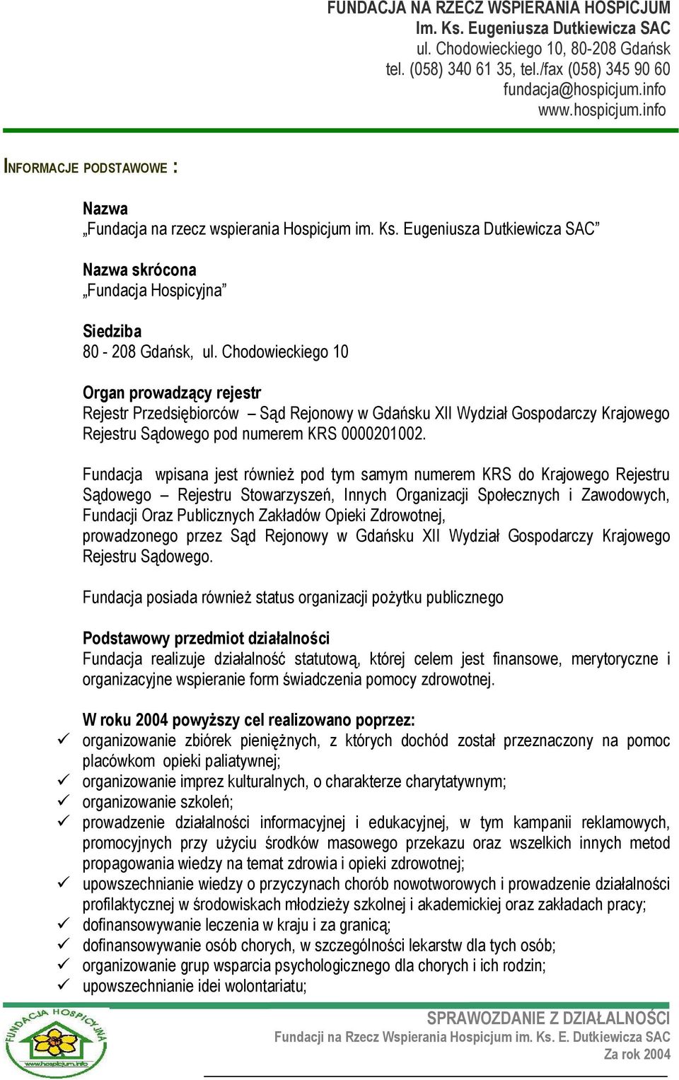 Chodowieckiego 10 Organ prowadzący rejestr Rejestr Przedsiębiorców Sąd Rejonowy w Gdańsku XII Wydział Gospodarczy Krajowego Rejestru Sądowego pod numerem KRS 0000201002.