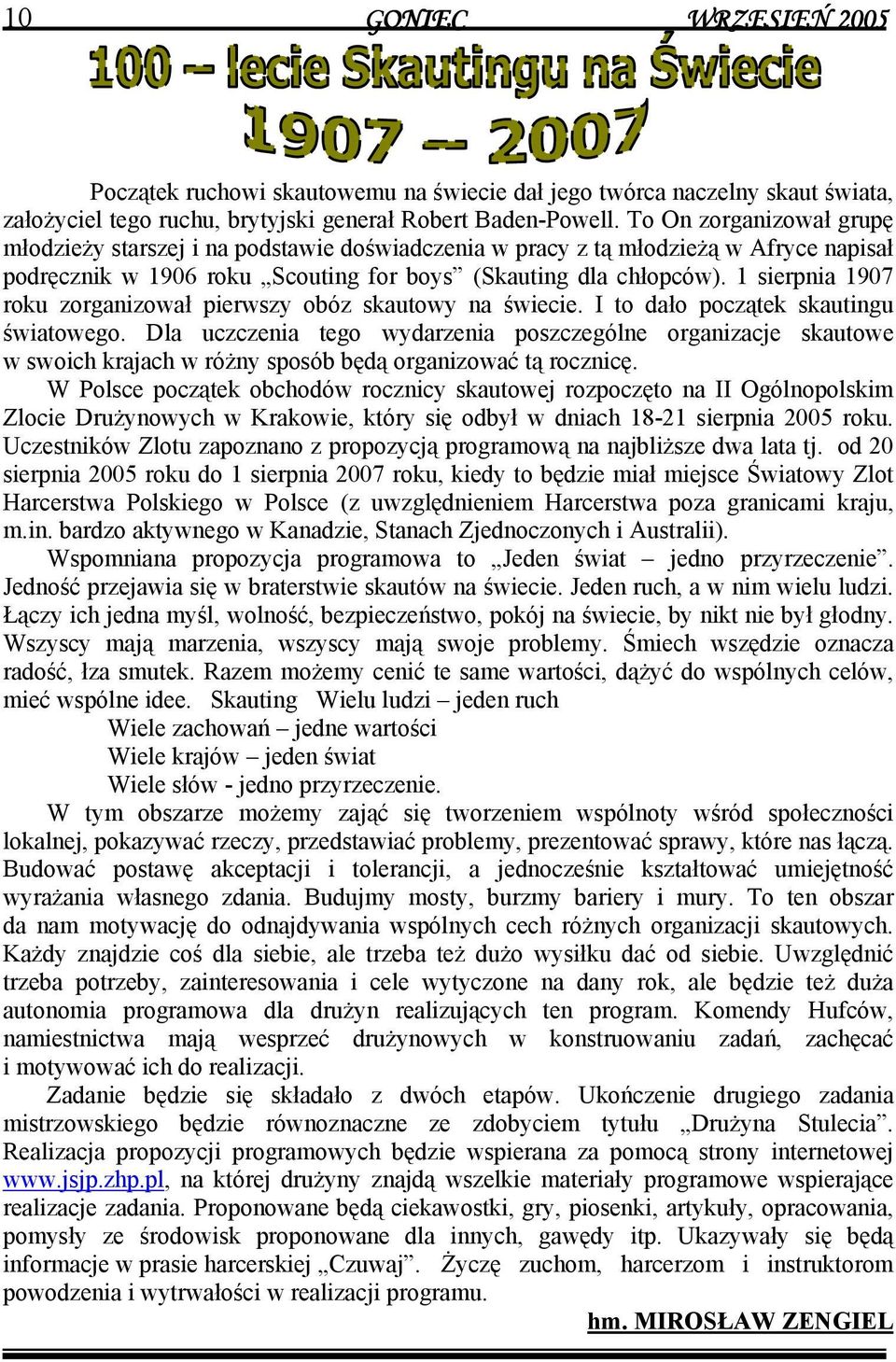 1 sierpnia 1907 roku zorganizował pierwszy obóz skautowy na świecie. I to dało początek skautingu światowego.