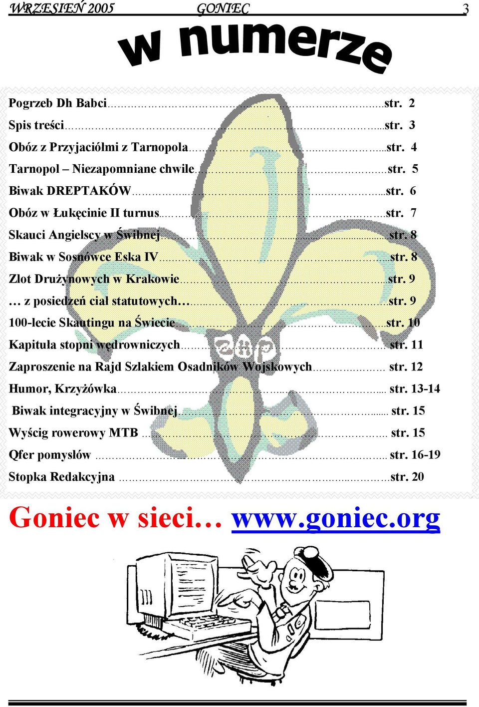 .....str. 9 100-lecie Skautingu na Świecie...str. 10 Kapituła stopni wędrowniczych. str. 11 Zaproszenie na Rajd Szlakiem Osadników Wojskowych. str. 12 Humor, Krzyżówka..... str. 13-14 Biwak integracyjny w Świbnej.