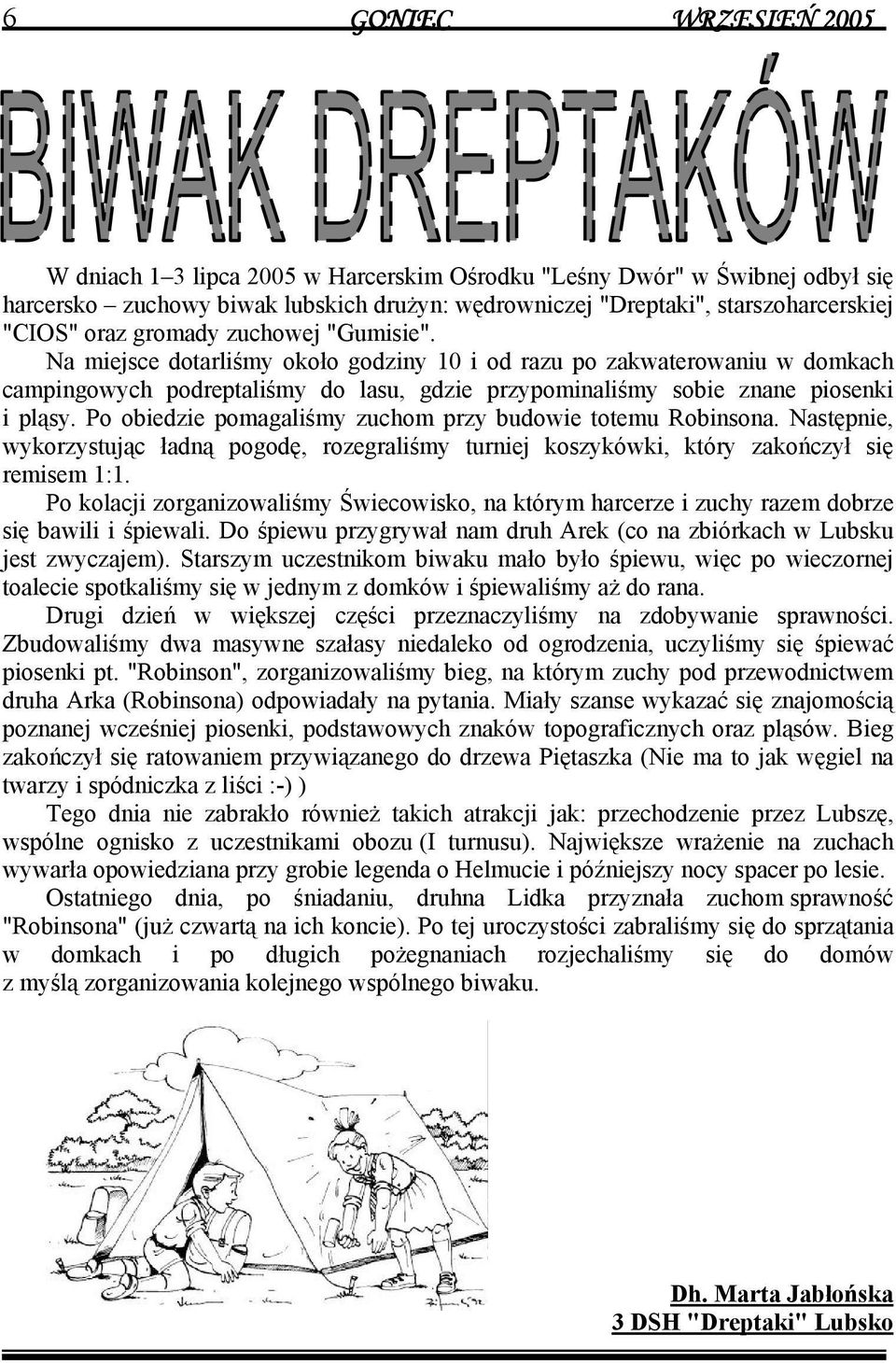 Po obiedzie pomagaliśmy zuchom przy budowie totemu Robinsona. Następnie, wykorzystując ładną pogodę, rozegraliśmy turniej koszykówki, który zakończył się remisem 1:1.