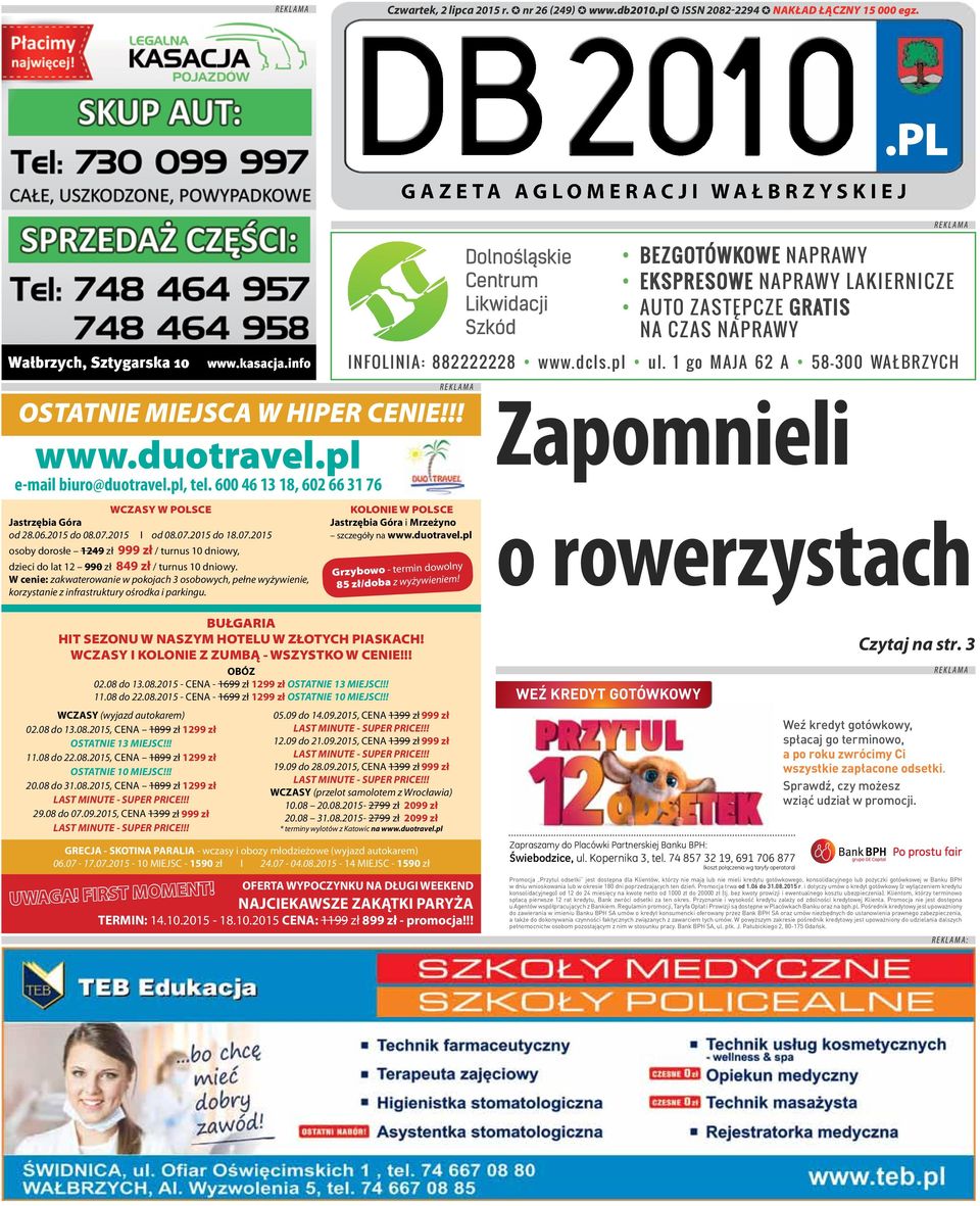 2015 I od 08.07.2015 do 18.07.2015 osoby dorosłe 1249 zł 999 zł / turnus 10 dniowy, dzieci do lat 12 990 zł 849 zł / turnus 10 dniowy.