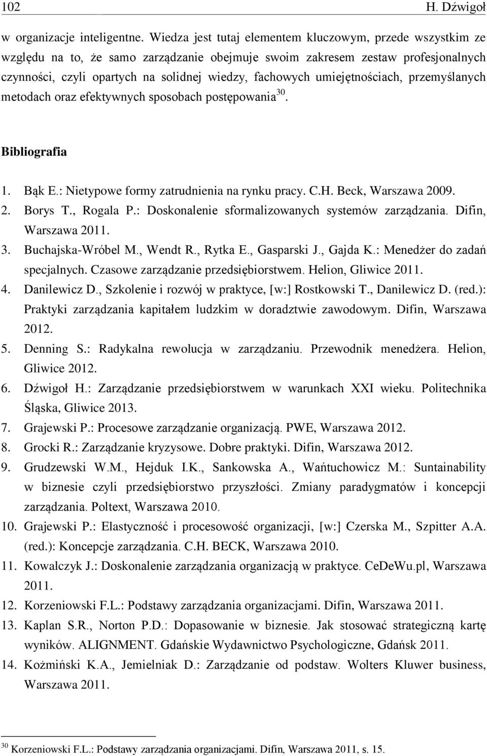 umiejętnościach, przemyślanych metodach oraz efektywnych sposobach postępowania 30. Bibliografia 1. Bąk E.: Nietypowe formy zatrudnienia na rynku pracy. C.H. Beck, Warszawa 2009. 2. Borys T.