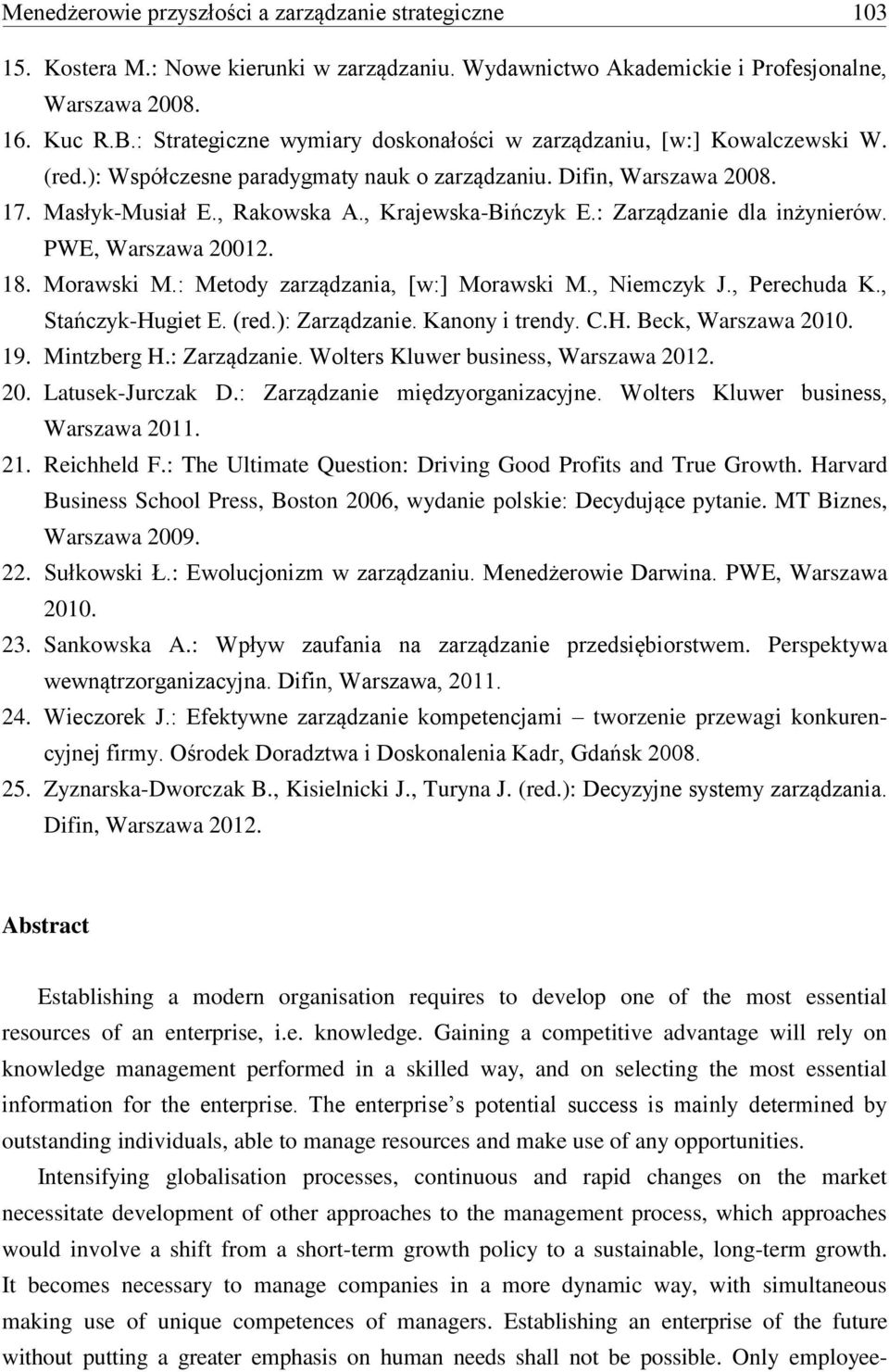 , Krajewska-Bińczyk E.: Zarządzanie dla inżynierów. PWE, Warszawa 20012. 18. Morawski M.: Metody zarządzania, [w:] Morawski M., Niemczyk J., Perechuda K., Stańczyk-Hugiet E. (red.): Zarządzanie.