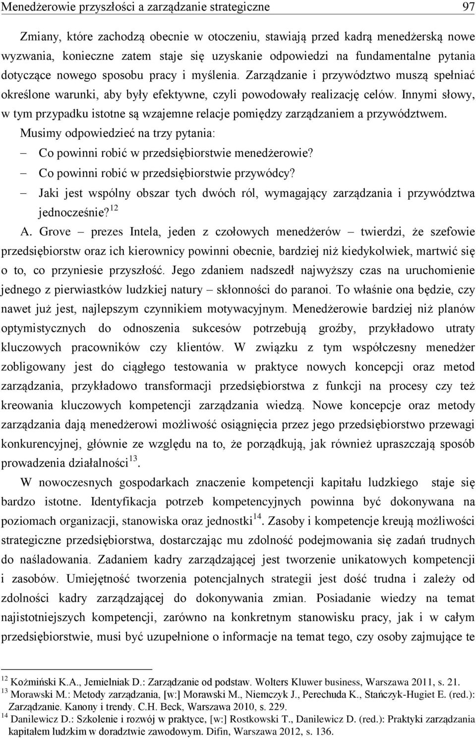 Innymi słowy, w tym przypadku istotne są wzajemne relacje pomiędzy zarządzaniem a przywództwem. Musimy odpowiedzieć na trzy pytania: Co powinni robić w przedsiębiorstwie menedżerowie?