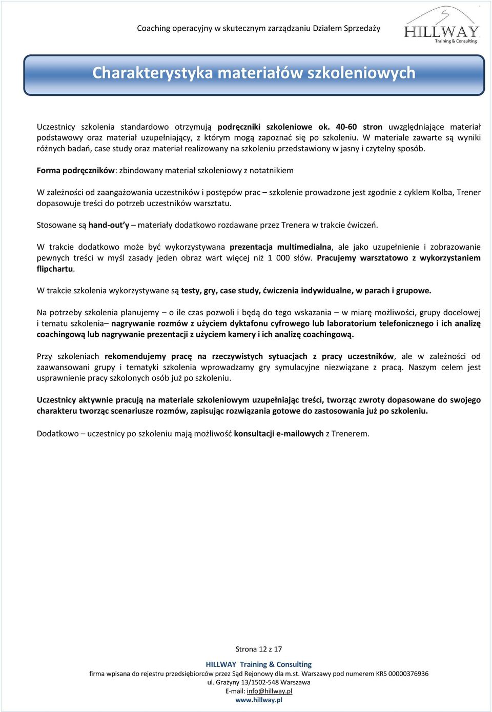 W materiale zawarte są wyniki różnych badań, case study oraz materiał realizowany na szkoleniu przedstawiony w jasny i czytelny sposób.