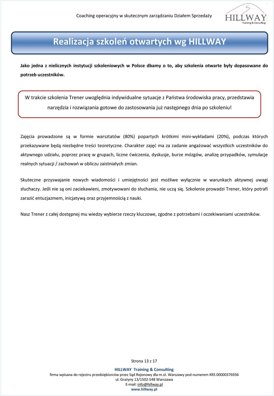 Zajęcia prowadzone są w formie warsztatów (80%) popartych krótkimi mini-wykładami (20%), podczas których przekazywane będą niezbędne treści teoretyczne.