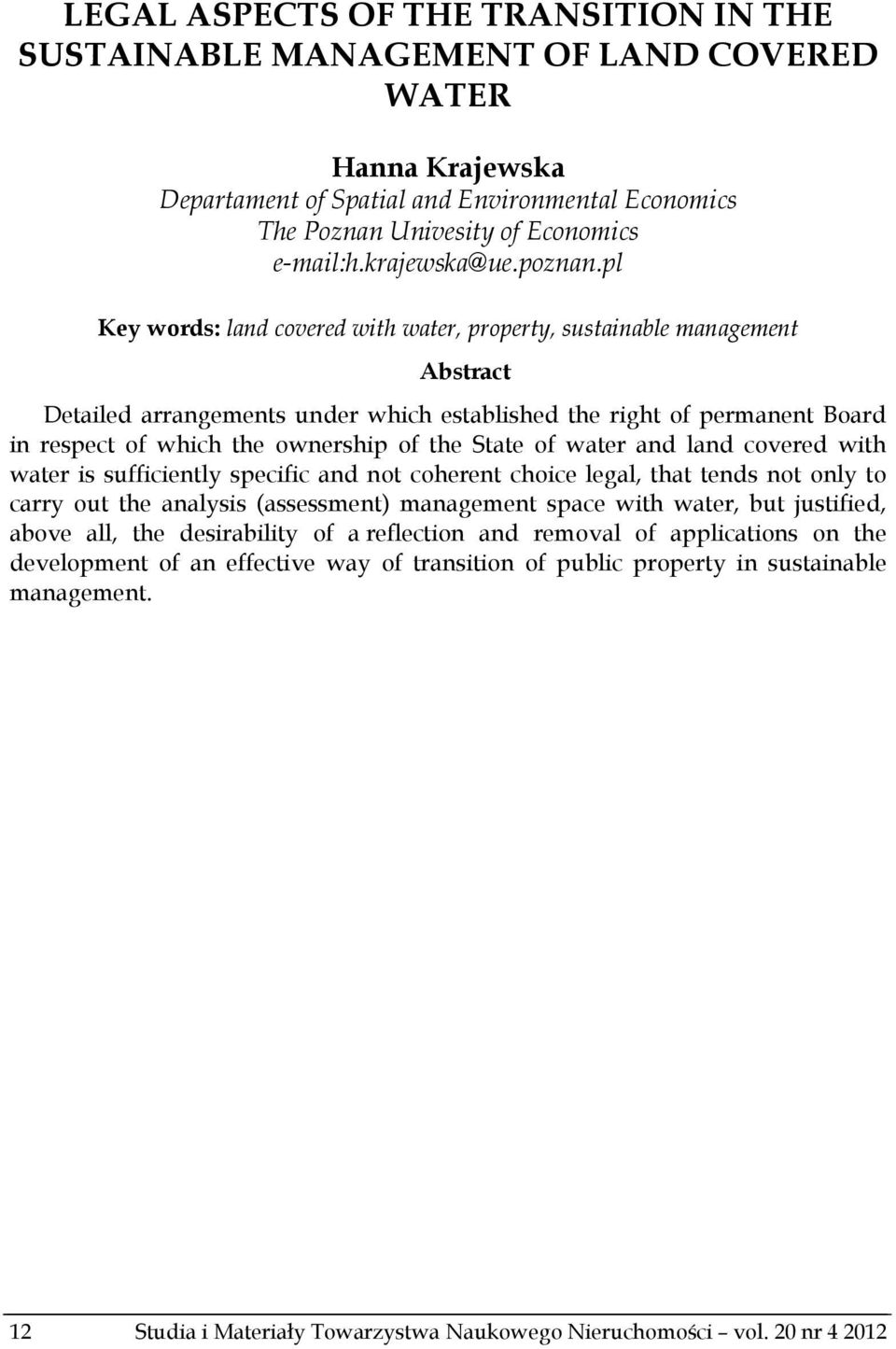 pl Key words: land covered with water, property, sustainable management Abstract Detailed arrangements under which established the right of permanent Board in respect of which the ownership of the