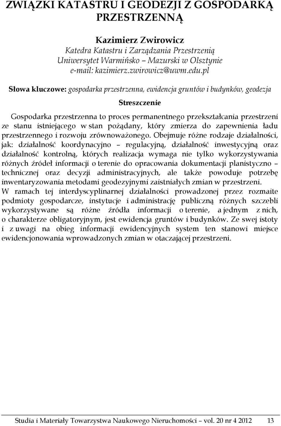 stan pożądany, który zmierza do zapewnienia ładu przestrzennego i rozwoju zrównoważonego.