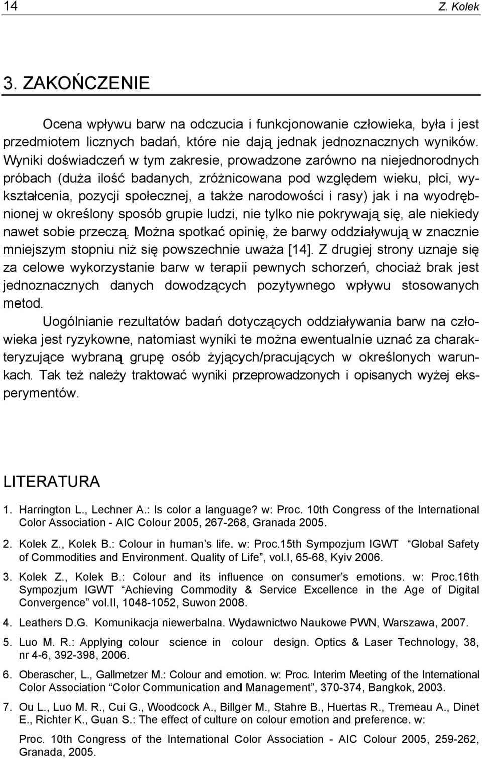 rasy) jak i na wyodrębnionej w określony sposób grupie ludzi, nie tylko nie pokrywają się, ale niekiedy nawet sobie przeczą.