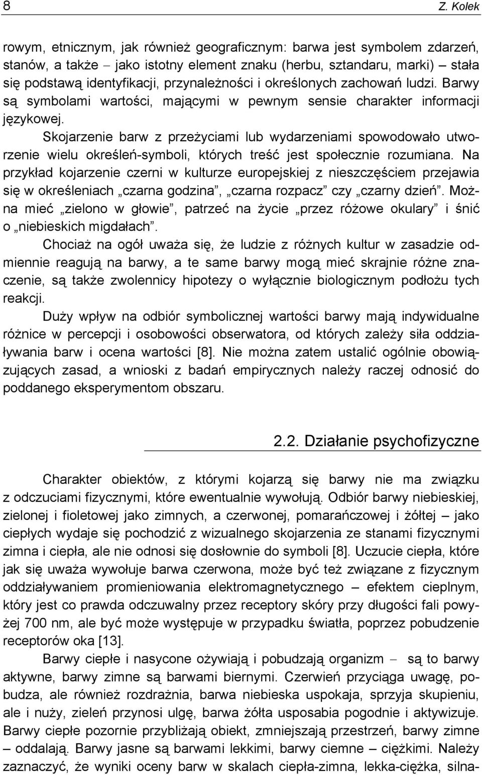 Skojarzenie barw z przeżyciami lub wydarzeniami spowodowało utworzenie wielu określeń-symboli, których treść jest społecznie rozumiana.