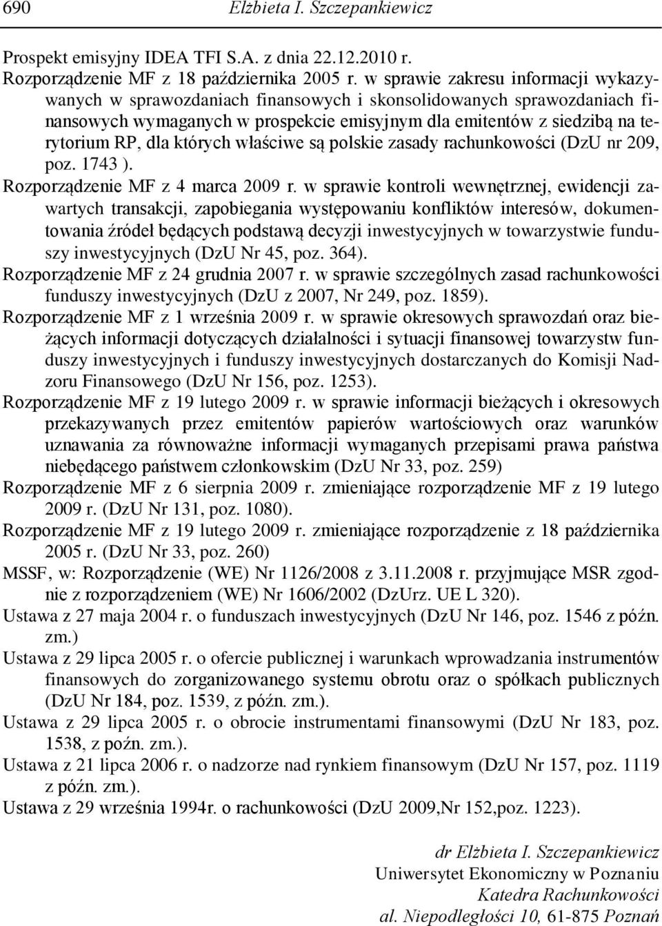 których właściwe są polskie zasady rachunkowości (DzU nr 209, poz. 1743 ). Rozporządzenie MF z 4 marca 2009 r.