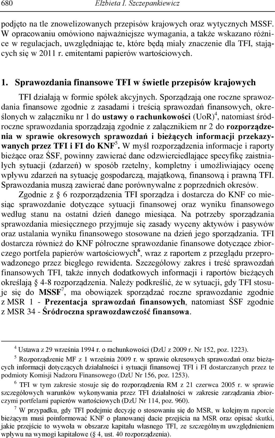 1. Sprawozdania finansowe TFI w świetle przepisów krajowych TFI działają w formie spółek akcyjnych.