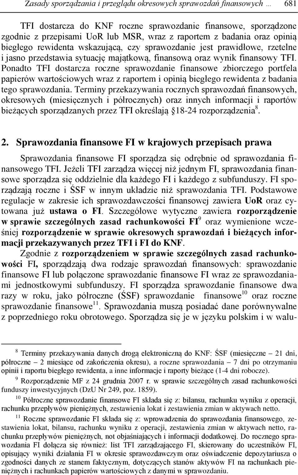 Ponadto TFI dostarcza roczne sprawozdanie finansowe zbiorczego portfela papierów wartościowych wraz z raportem i opinią biegłego rewidenta z badania tego sprawozdania.