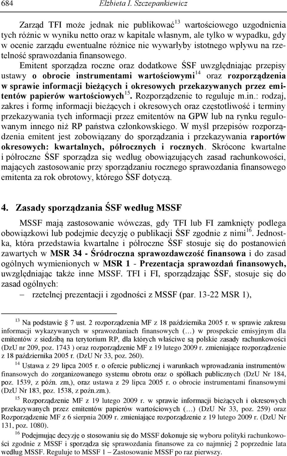 wywarłyby istotnego wpływu na rzetelność sprawozdania finansowego.