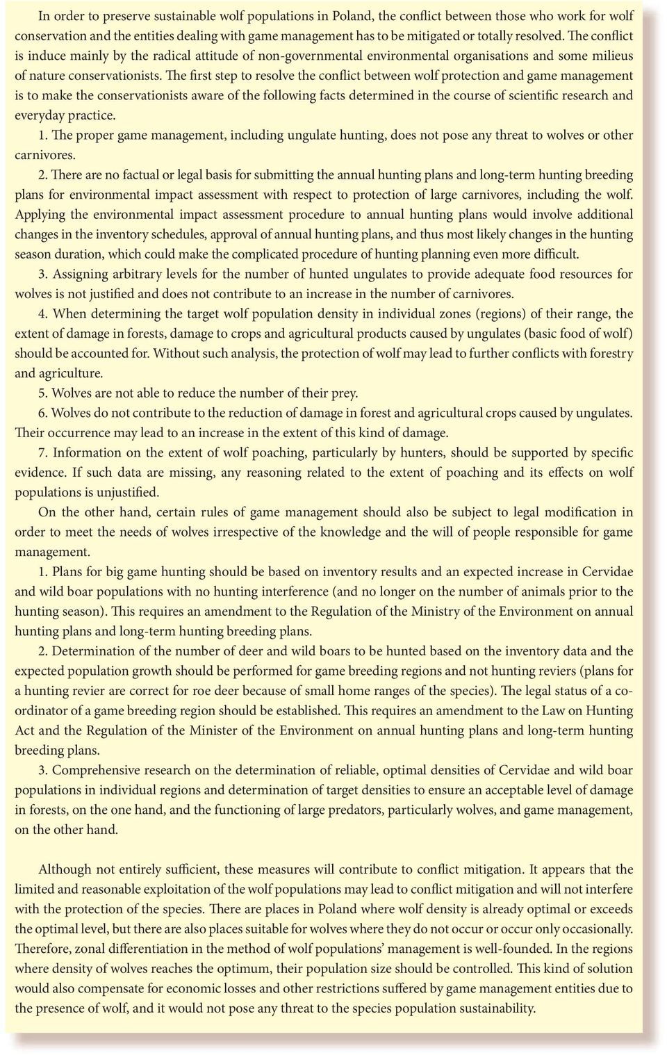 The first step to resolve the conflict between wolf protection and game management is to make the conservationists aware of the following facts determined in the course of scientific research and