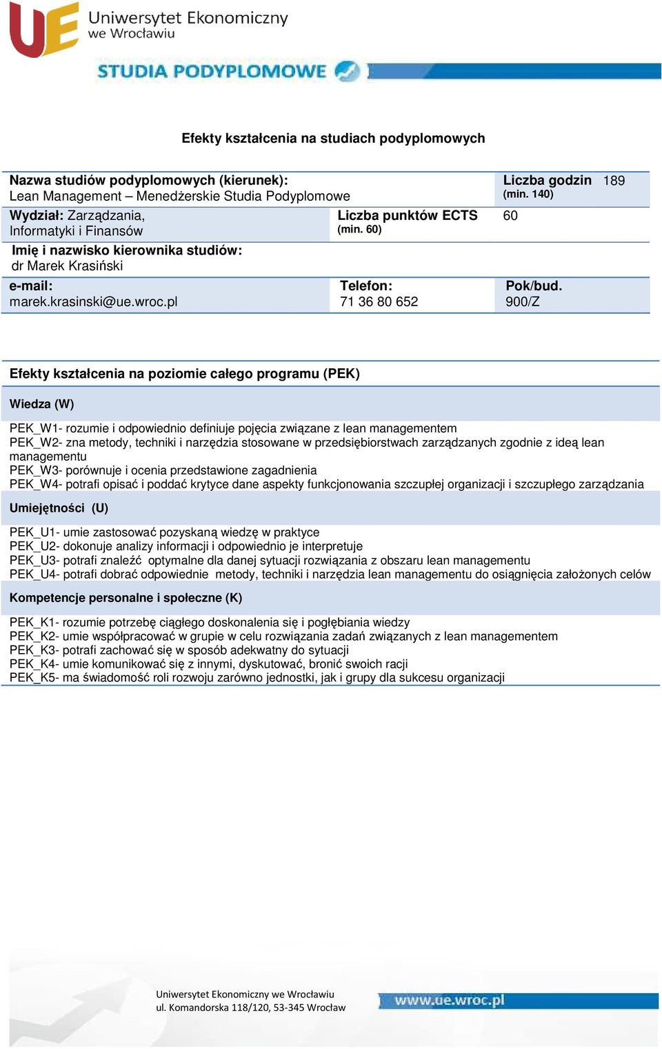 z ideą lean managementu PEK_W3- porównuje i ocenia przedstawione zagadnienia PEK_W4- potrafi opisać i poddać krytyce dane aspekty funkcjonowania szczupłej organizacji i szczupłego zarządzania PEK_U1-