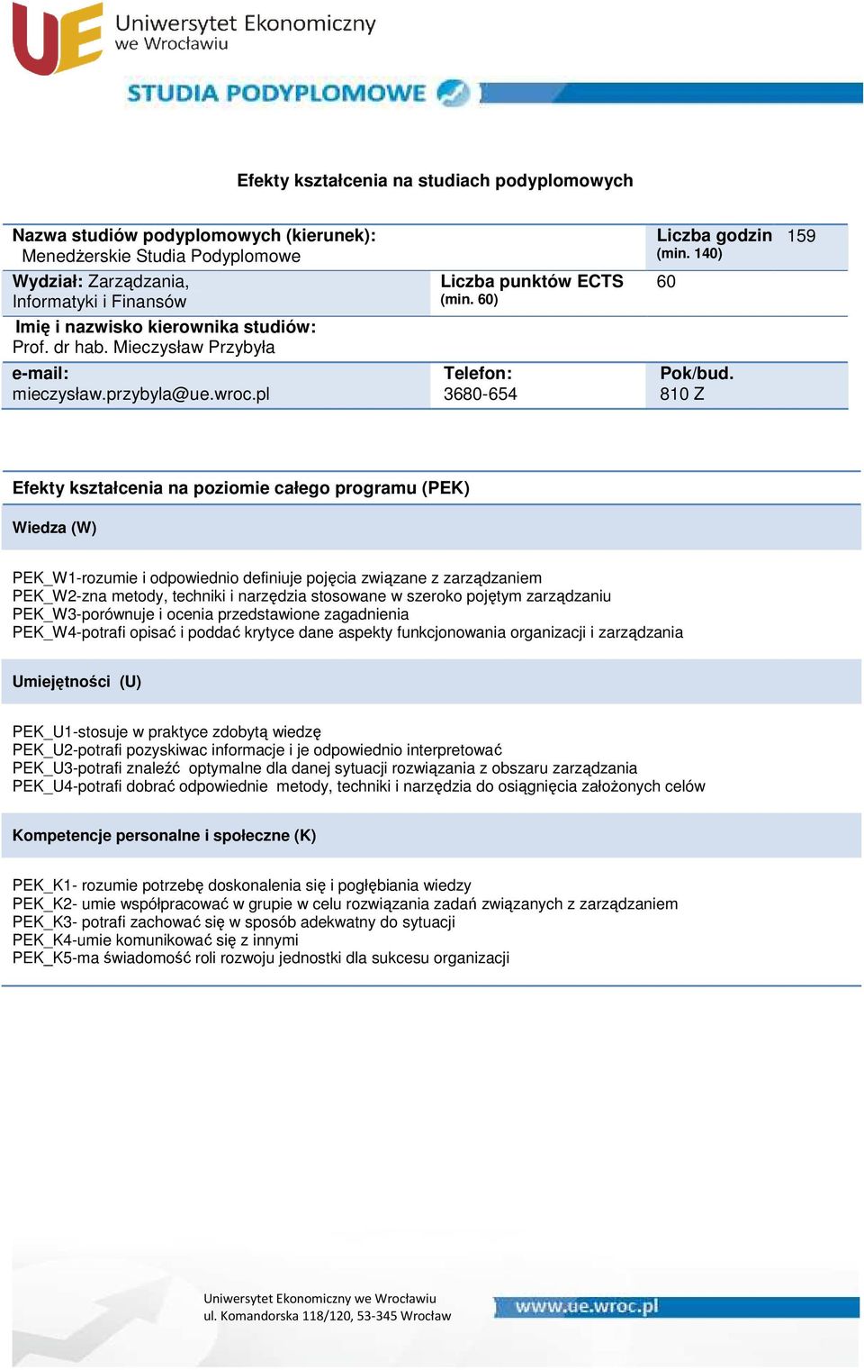 ocenia przedstawione zagadnienia PEK_W4-potrafi opisać i poddać krytyce dane aspekty funkcjonowania organizacji i zarządzania PEK_U1-stosuje w praktyce zdobytą wiedzę PEK_U2-potrafi pozyskiwac