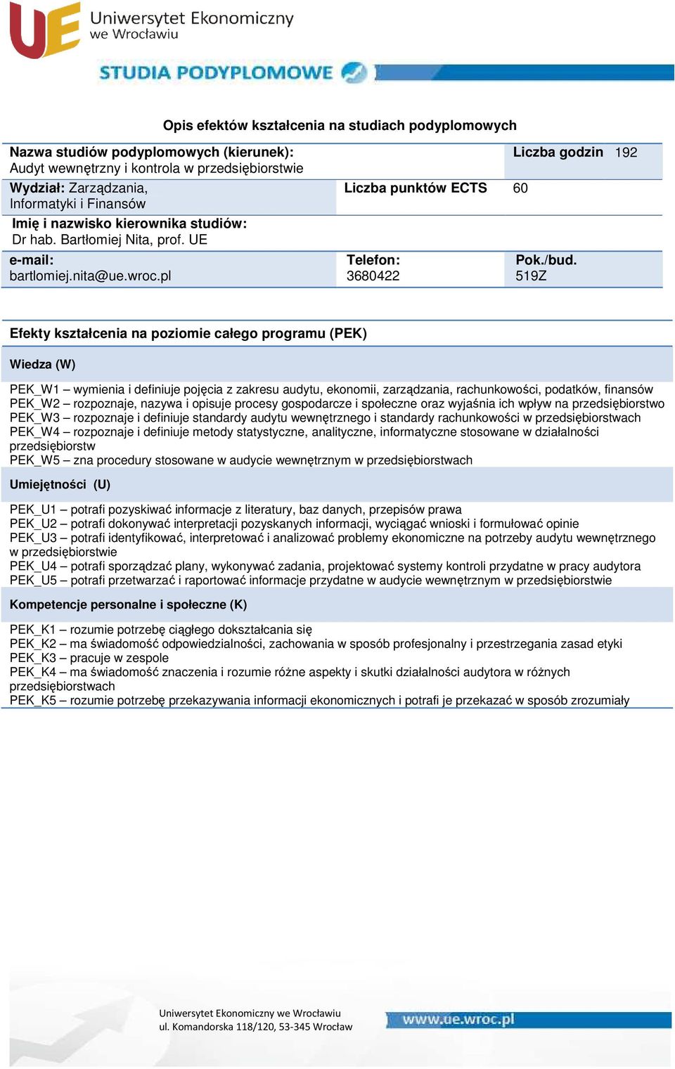 519Z PEK_W1 wymienia i definiuje pojęcia z zakresu audytu, ekonomii, zarządzania, rachunkowości, podatków, finansów PEK_W2 rozpoznaje, nazywa i opisuje procesy gospodarcze i społeczne oraz wyjaśnia