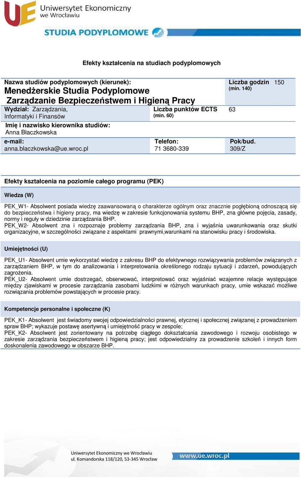 funkcjonowania systemu BHP, zna główne pojęcia, zasady, normy i reguły w dziedzinie zarządzania BHP.