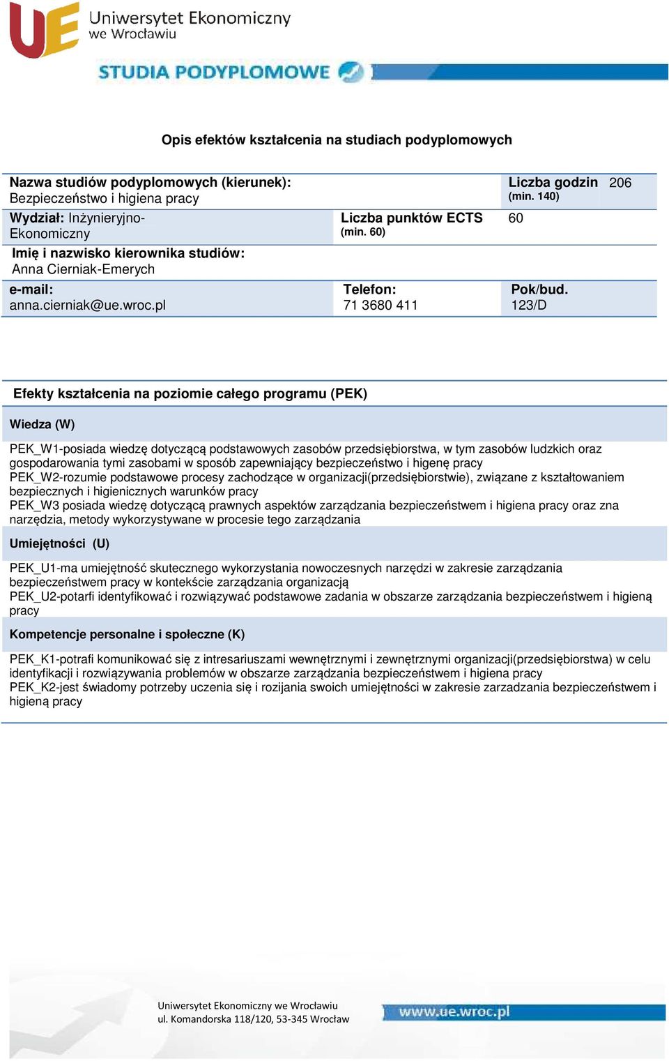 higenę pracy PEK_W2-rozumie podstawowe procesy zachodzące w organizacji(przedsiębiorstwie), związane z kształtowaniem bezpiecznych i higienicznych warunków pracy PEK_W3 posiada wiedzę dotyczącą