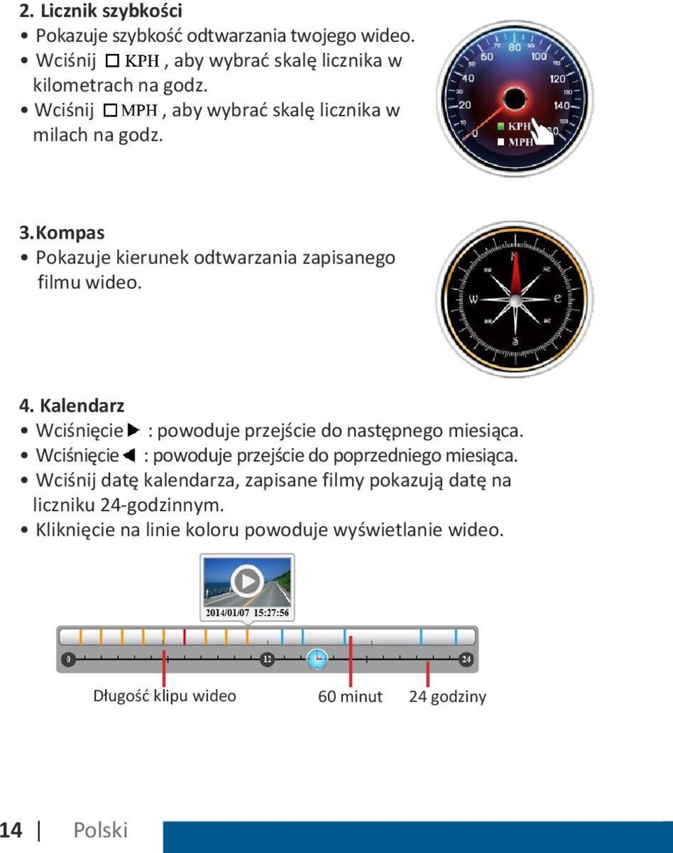 Kalendarz Wciśnięcie : powoduje przejście do następnego miesiąca. Wciśnięcie : powoduje przejście do poprzedniego miesiąca.