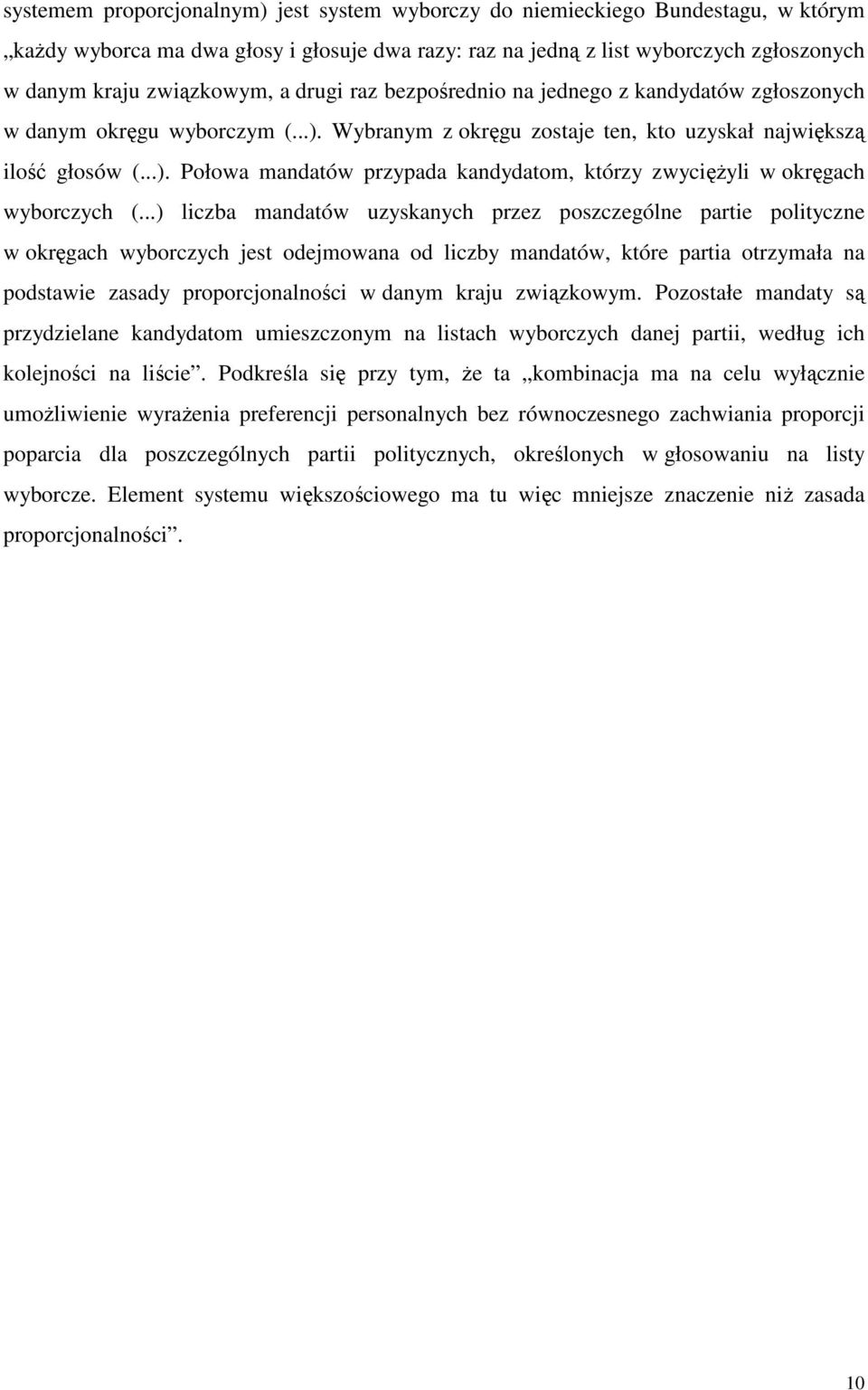 ..) liczba mandatów uzyskanych przez poszczególne partie polityczne w okręgach wyborczych jest odejmowana od liczby mandatów, które partia otrzymała na podstawie zasady proporcjonalności w danym