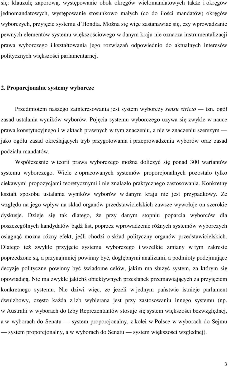 Można się więc zastanawiać się, czy wprowadzanie pewnych elementów systemu większościowego w danym kraju nie oznacza instrumentalizacji prawa wyborczego i kształtowania jego rozwiązań odpowiednio do