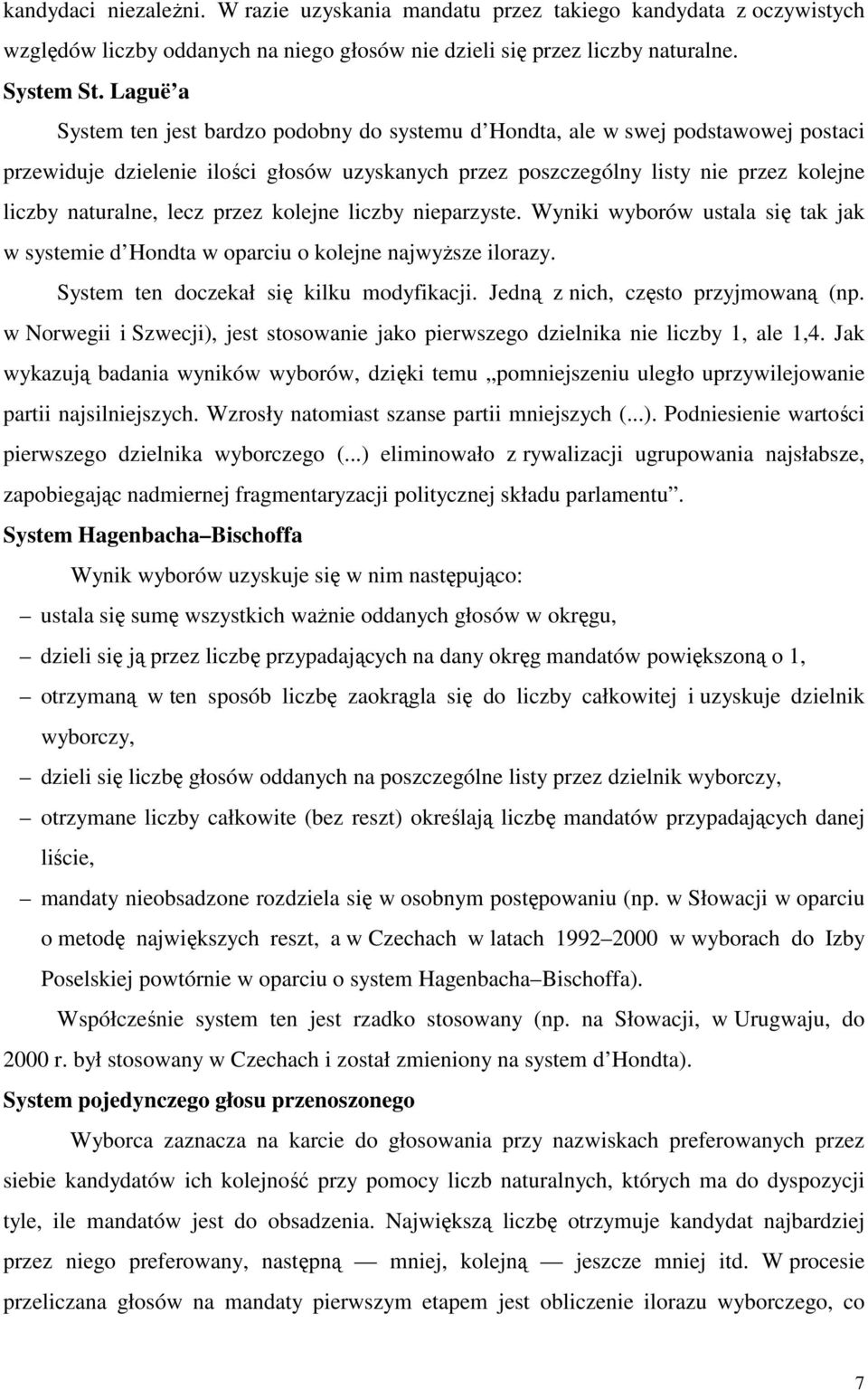 lecz przez kolejne liczby nieparzyste. Wyniki wyborów ustala się tak jak w systemie d Hondta w oparciu o kolejne najwyższe ilorazy. System ten doczekał się kilku modyfikacji.