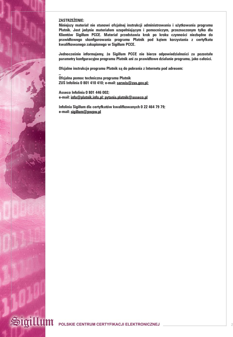 Materiał przedstawia krok po kroku czynności niezbędne do prawidłowego skonfgurowania programu Płatnik pod kątem korzystania z certyfkatu kwalifkowanego zakupionego w Sigillum PCCE.