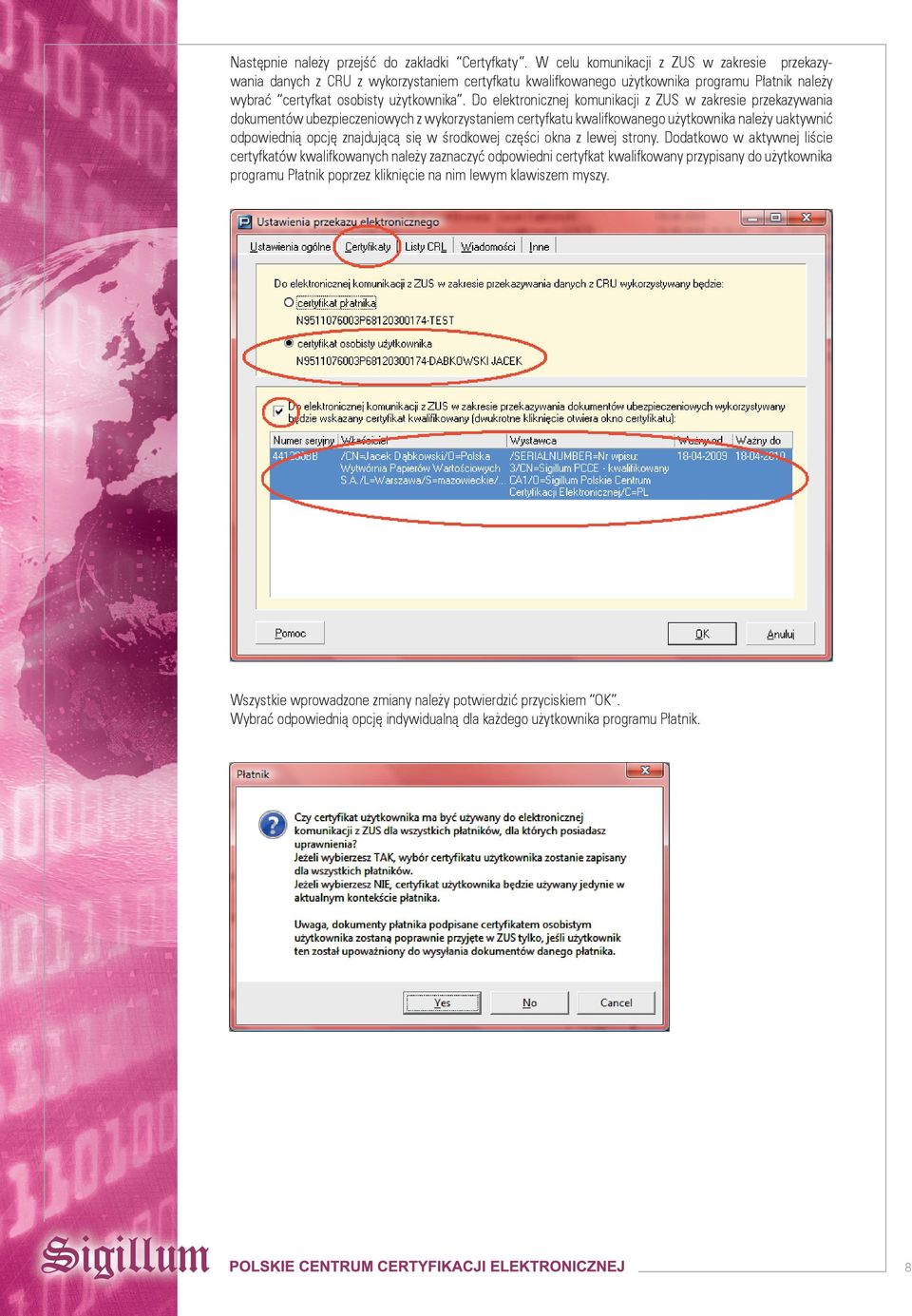 Do elektronicznej komunikacji z ZUS w zakresie przekazywania dokumentów ubezpieczeniowych z wykorzystaniem certyfkatu kwalifkowanego użytkownika należy uaktywnić odpowiednią opcję znajdującą się w