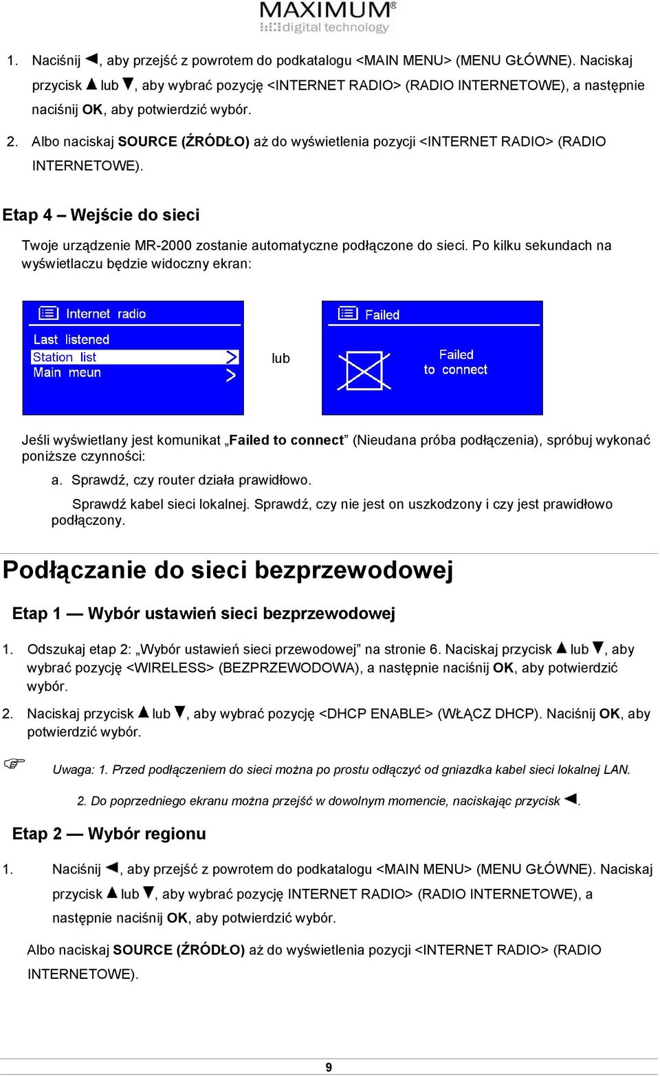 Albo naciskaj SOURCE (ŹRÓDŁO) aż do wyświetlenia pozycji <INTERNET RADIO> (RADIO INTERNETOWE). Etap 4 Wejście do sieci Twoje urządzenie MR-2000 zostanie automatyczne podłączone do sieci.