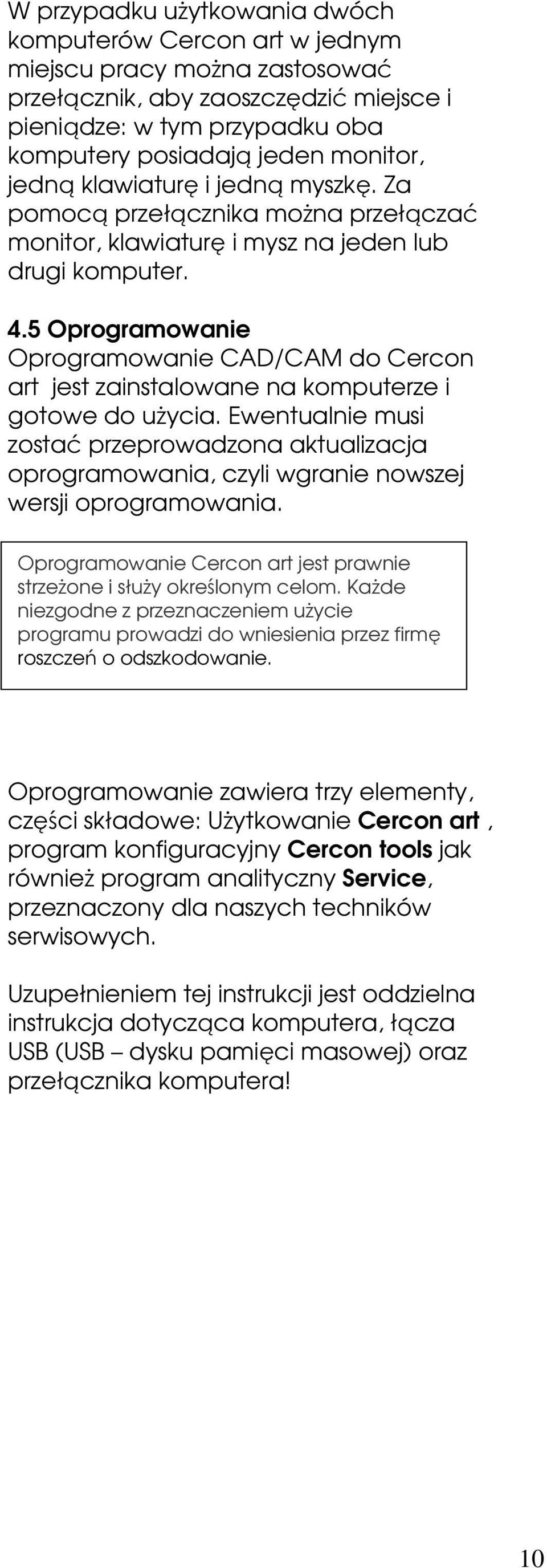 5 Oprogramowanie Oprogramowanie CAD/CAM do Cercon art jest zainstalowane na komputerze i gotowe do użycia.