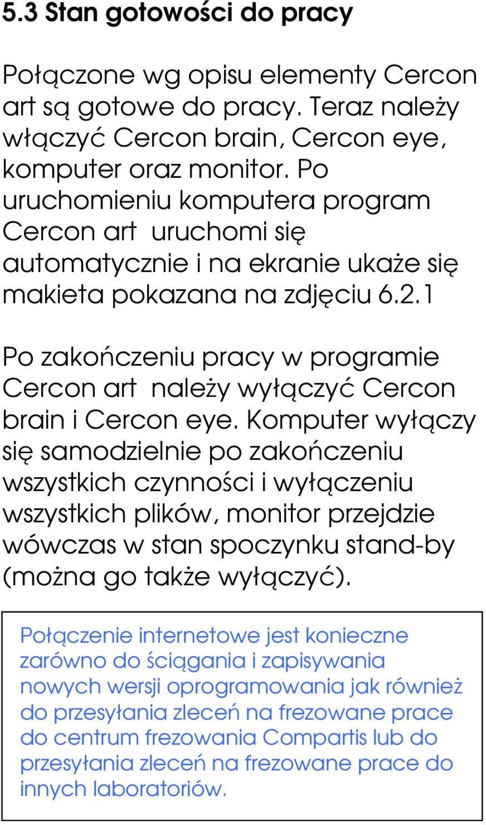 1 Po zakończeniu pracy w programie Cercon art należy wyłączyć Cercon brain i Cercon eye.