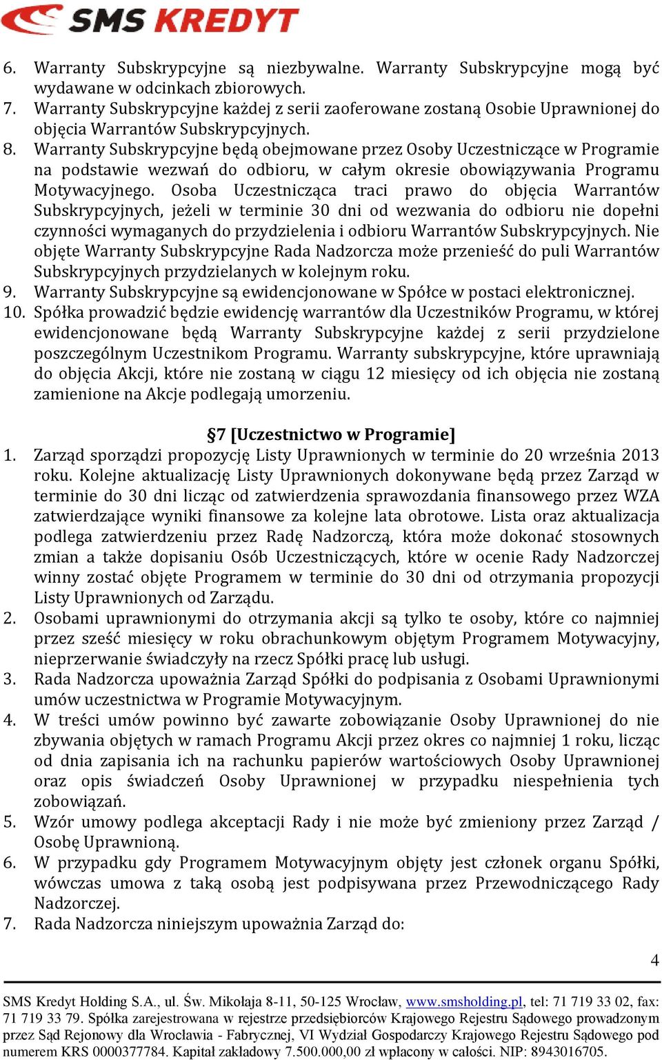 Warranty Subskrypcyjne będą obejmowane przez Osoby Uczestniczące w Programie na podstawie wezwań do odbioru, w całym okresie obowiązywania Programu Motywacyjnego.