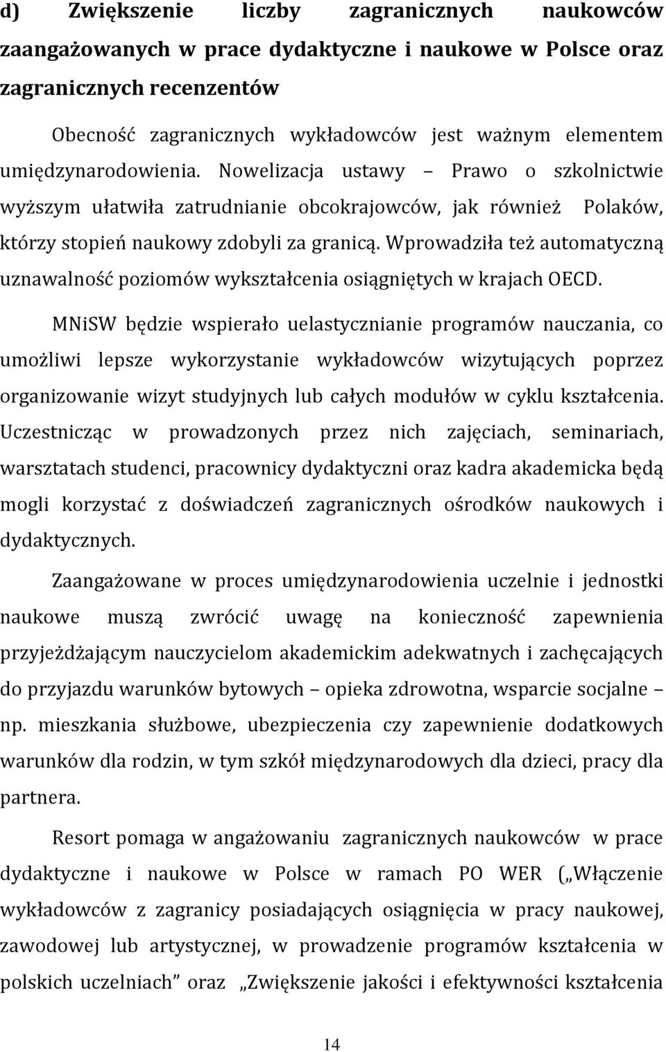 Wprowadziła też automatyczną uznawalność poziomów wykształcenia osiągniętych w krajach OECD.