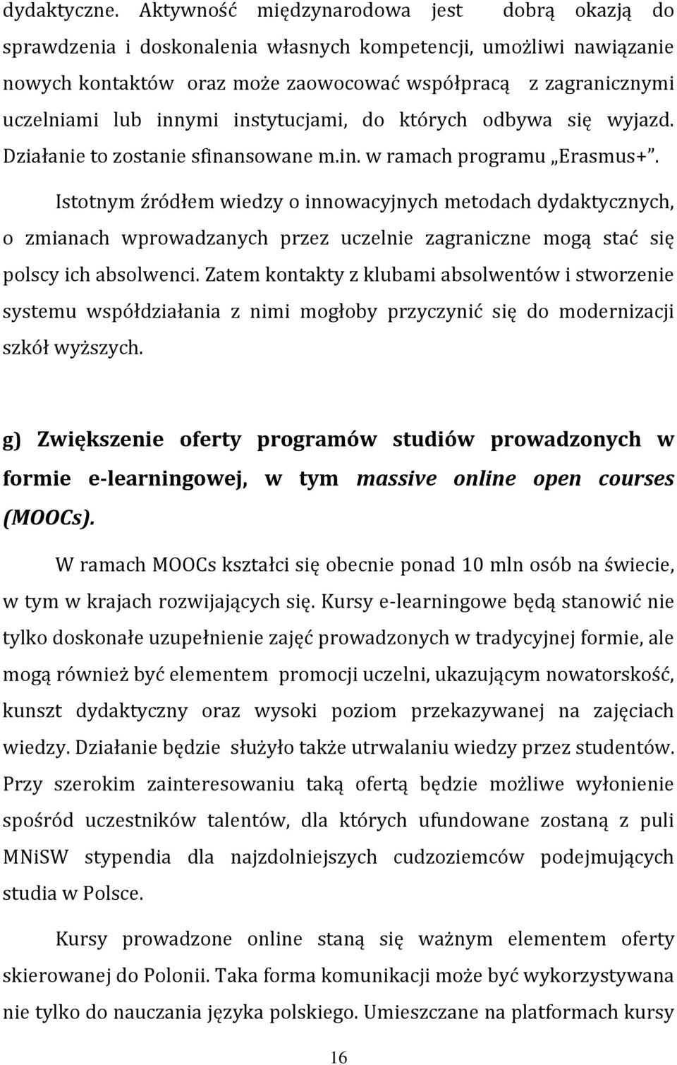 innymi instytucjami, do których odbywa się wyjazd. Działanie to zostanie sfinansowane m.in. w ramach programu Erasmus+.