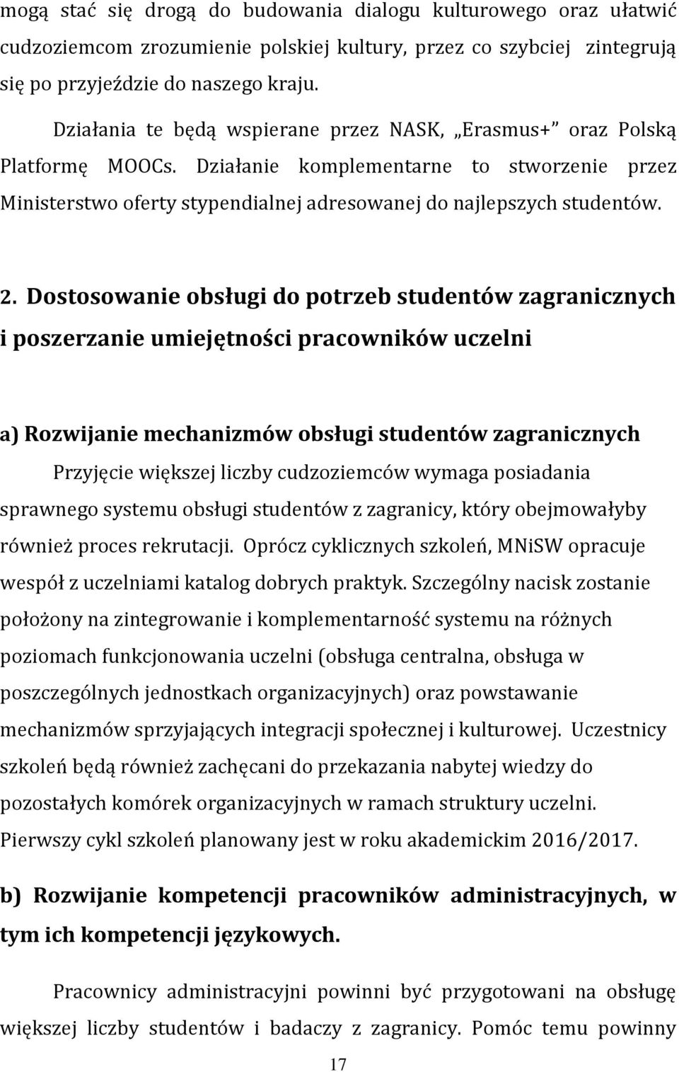 Dostosowanie obsługi do potrzeb studentów zagranicznych i poszerzanie umiejętności pracowników uczelni a) Rozwijanie mechanizmów obsługi studentów zagranicznych Przyjęcie większej liczby cudzoziemców