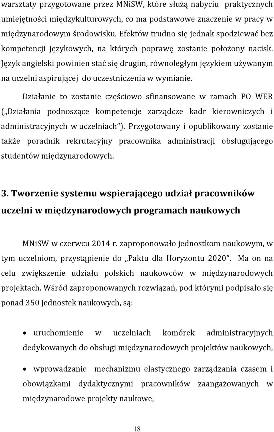 Język angielski powinien stać się drugim, równoległym językiem używanym na uczelni aspirującej do uczestniczenia w wymianie.