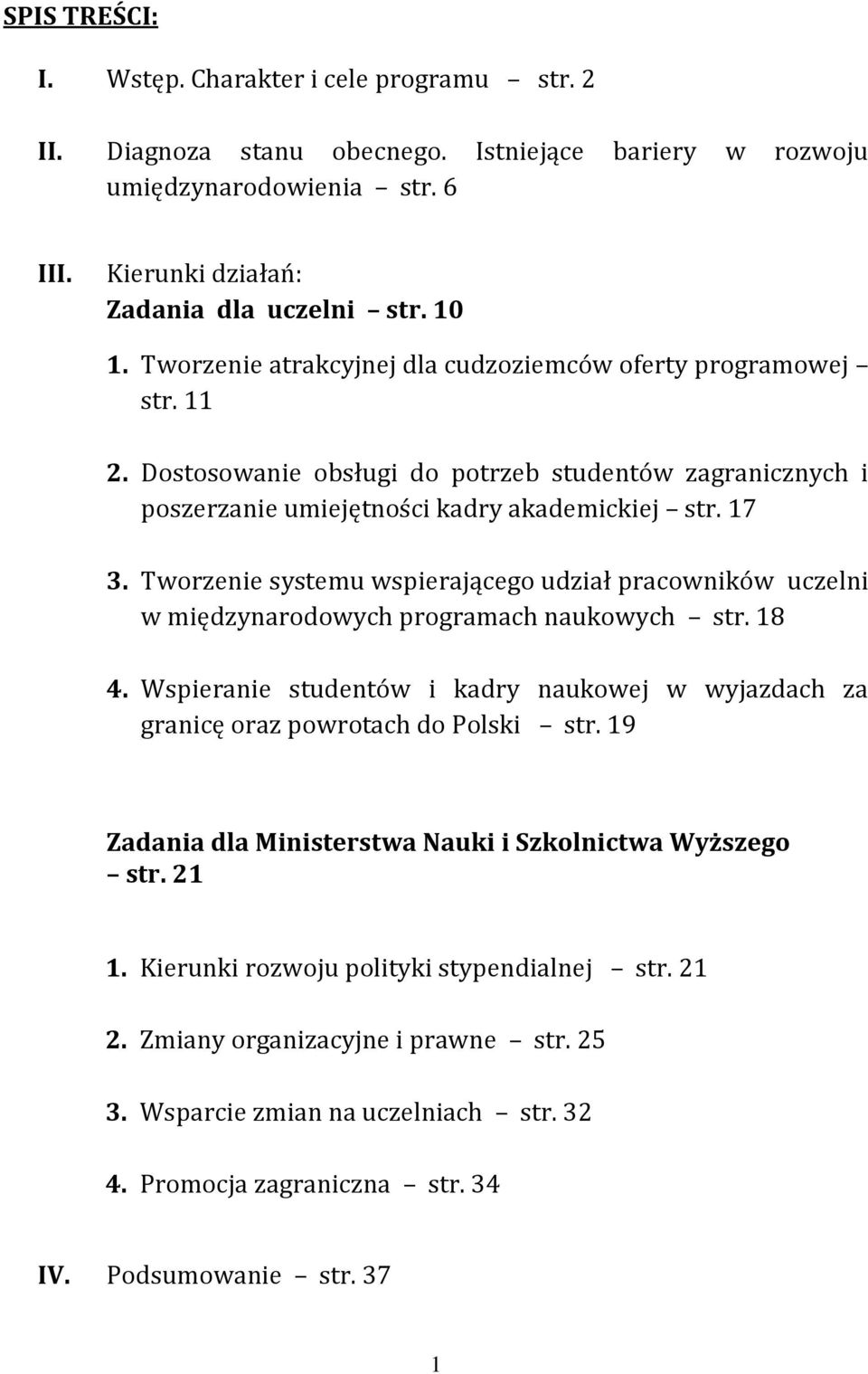 Tworzenie systemu wspierającego udział pracowników uczelni w międzynarodowych programach naukowych str. 18 4. Wspieranie studentów i kadry naukowej w wyjazdach za granicę oraz powrotach do Polski str.