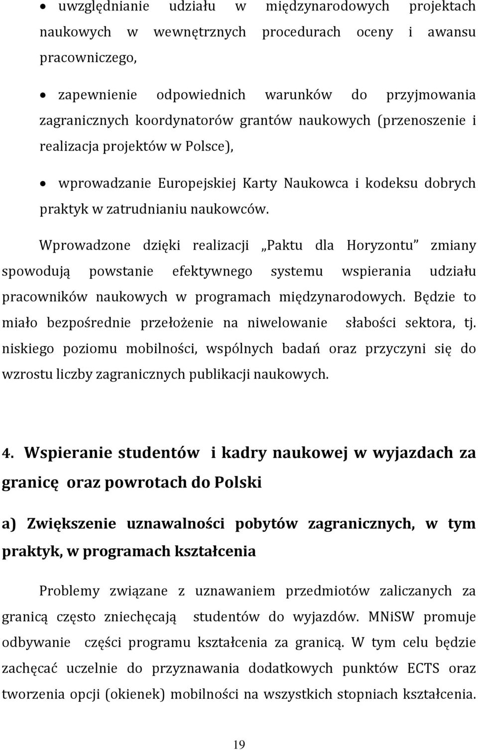 Wprowadzone dzięki realizacji Paktu dla Horyzontu zmiany spowodują powstanie efektywnego systemu wspierania udziału pracowników naukowych w programach międzynarodowych.