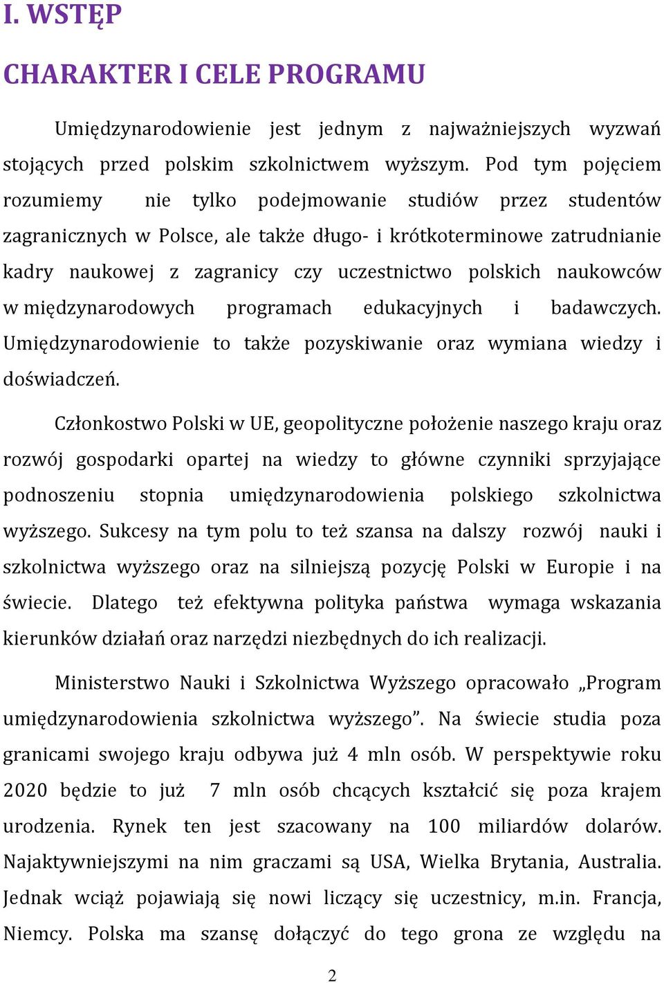 naukowców w międzynarodowych programach edukacyjnych i badawczych. Umiędzynarodowienie to także pozyskiwanie oraz wymiana wiedzy i doświadczeń.