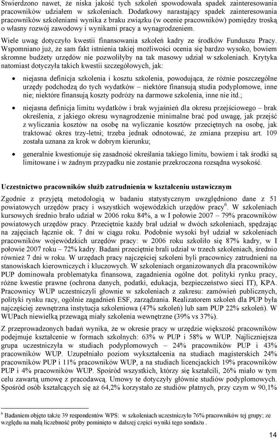 Wiele uwag dotyczyło kwestii finansowania szkoleń kadry ze środków Funduszu Pracy.