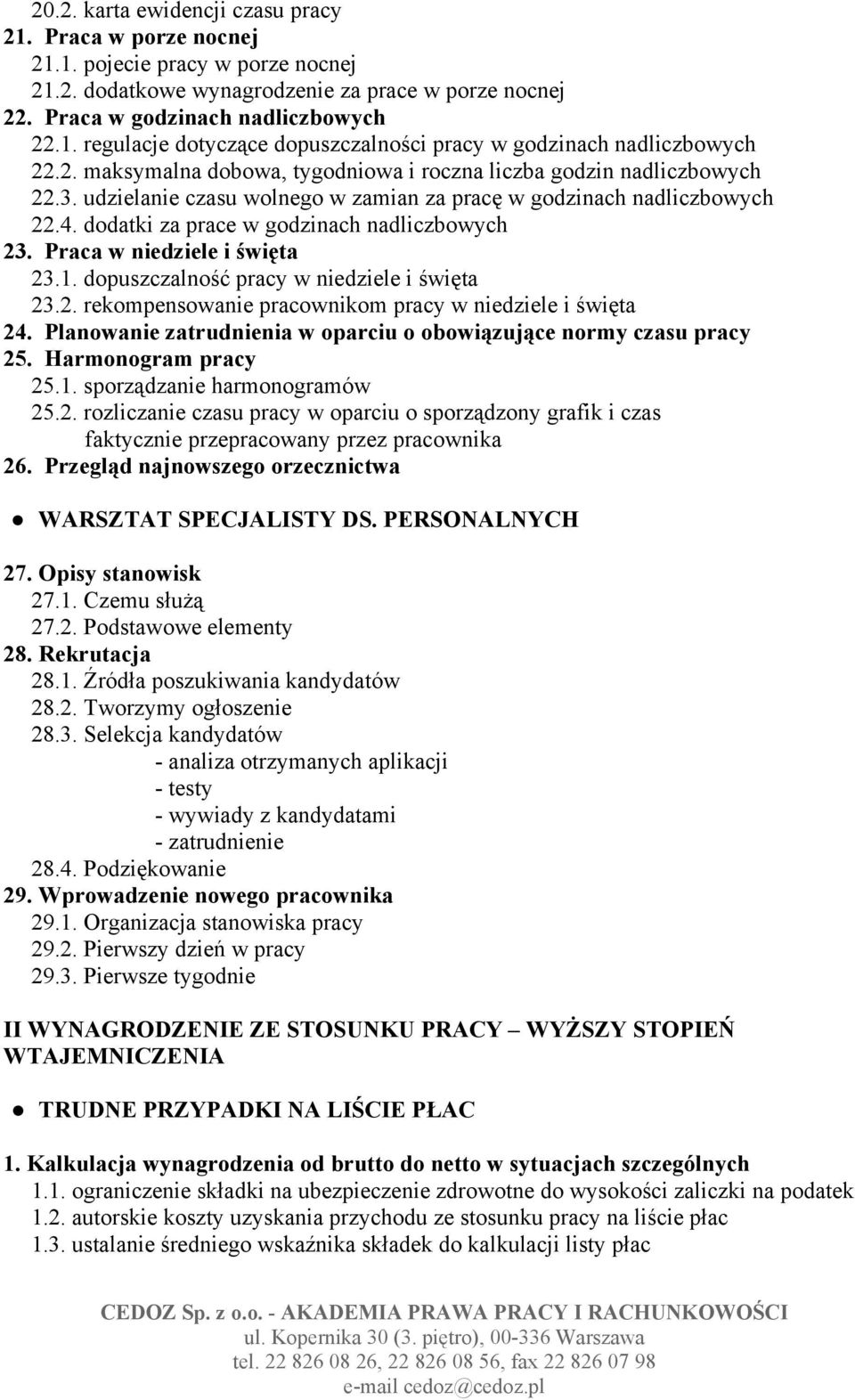 Praca w niedziele i święta 23.1. dopuszczalność pracy w niedziele i święta 23.2. rekompensowanie pracownikom pracy w niedziele i święta 24.