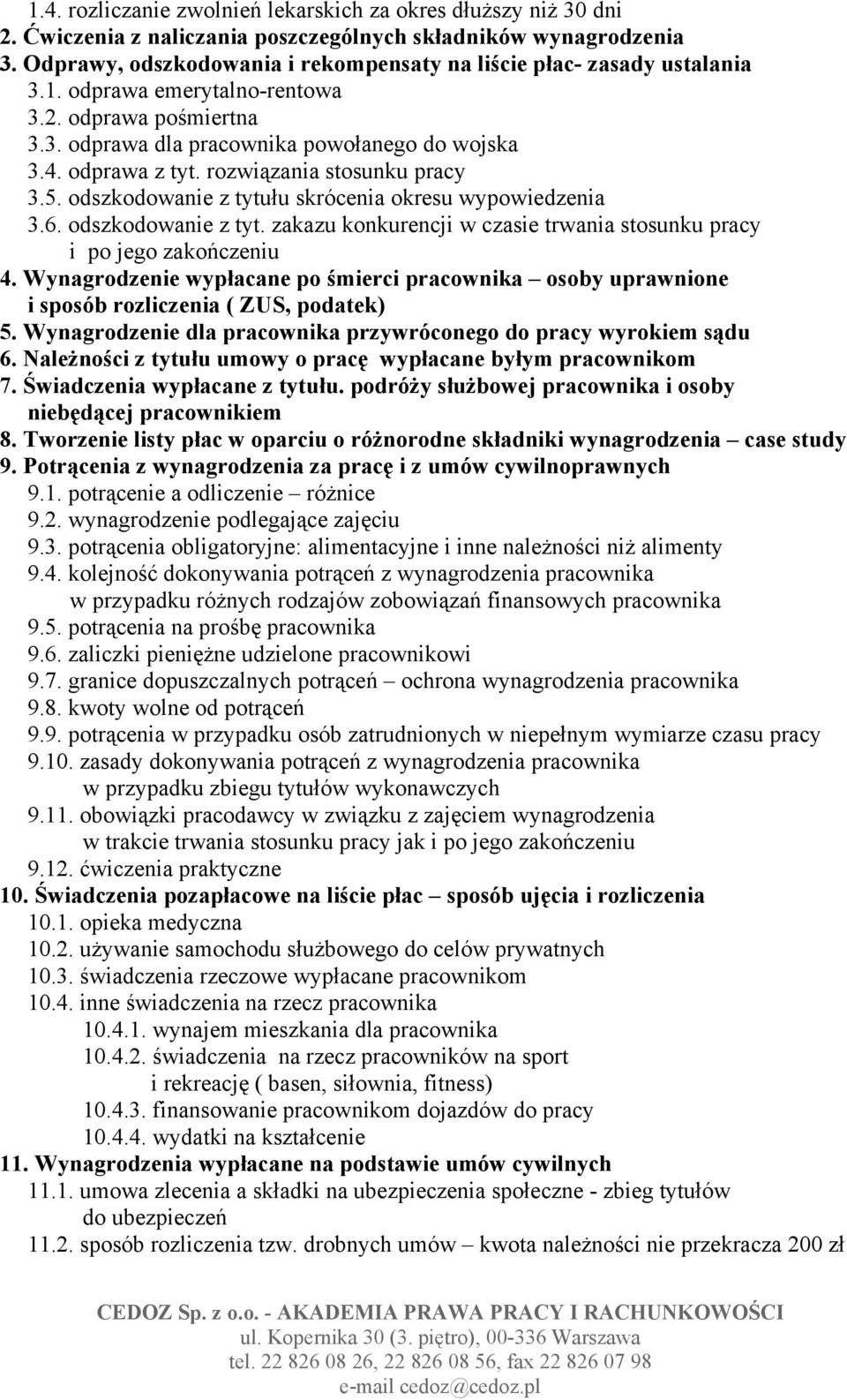 rozwiązania stosunku pracy 3.5. odszkodowanie z tytułu skrócenia okresu wypowiedzenia 3.6. odszkodowanie z tyt. zakazu konkurencji w czasie trwania stosunku pracy i po jego zakończeniu 4.