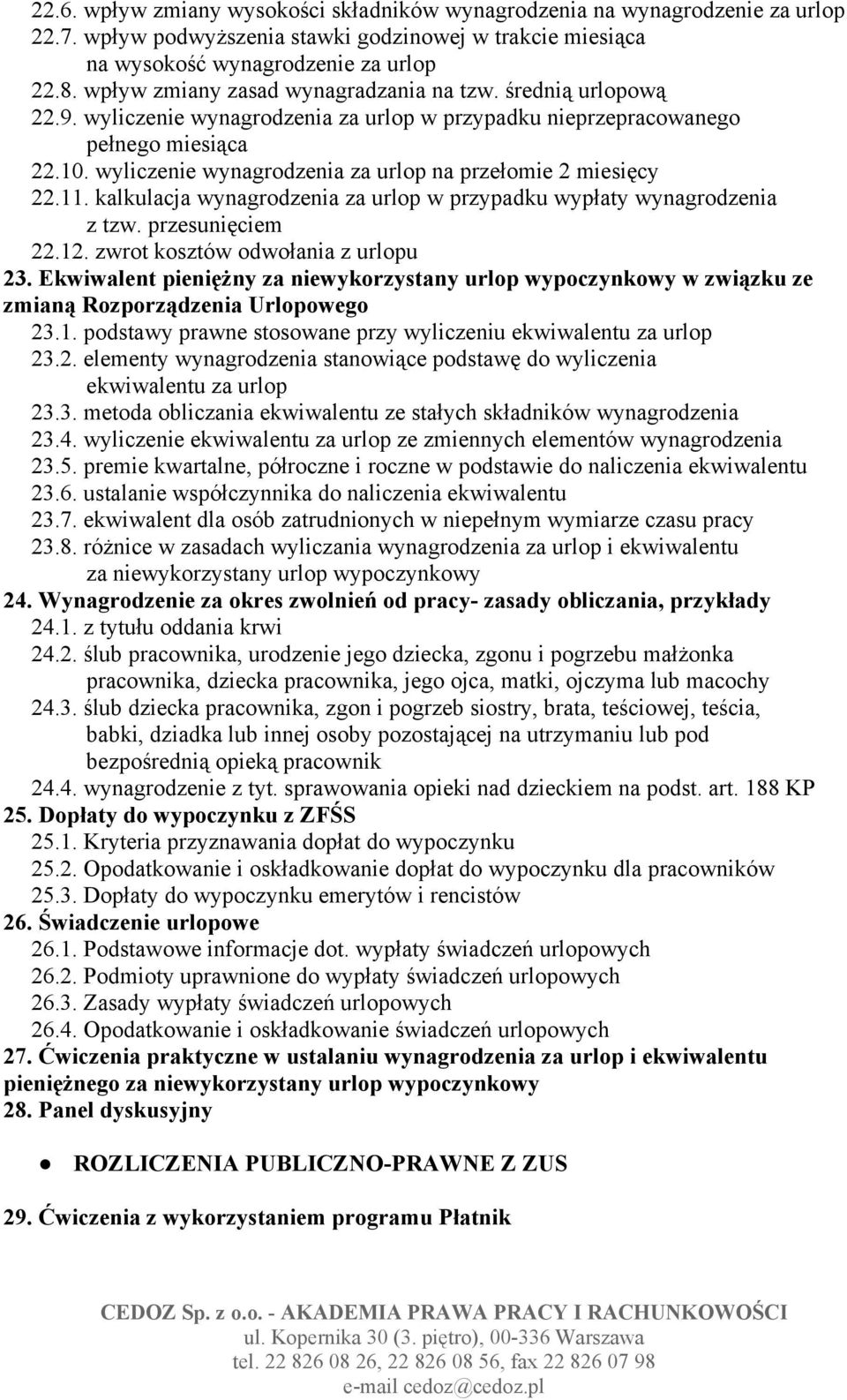 wyliczenie wynagrodzenia za urlop na przełomie 2 miesięcy 22.11. kalkulacja wynagrodzenia za urlop w przypadku wypłaty wynagrodzenia z tzw. przesunięciem 22.12. zwrot kosztów odwołania z urlopu 23.