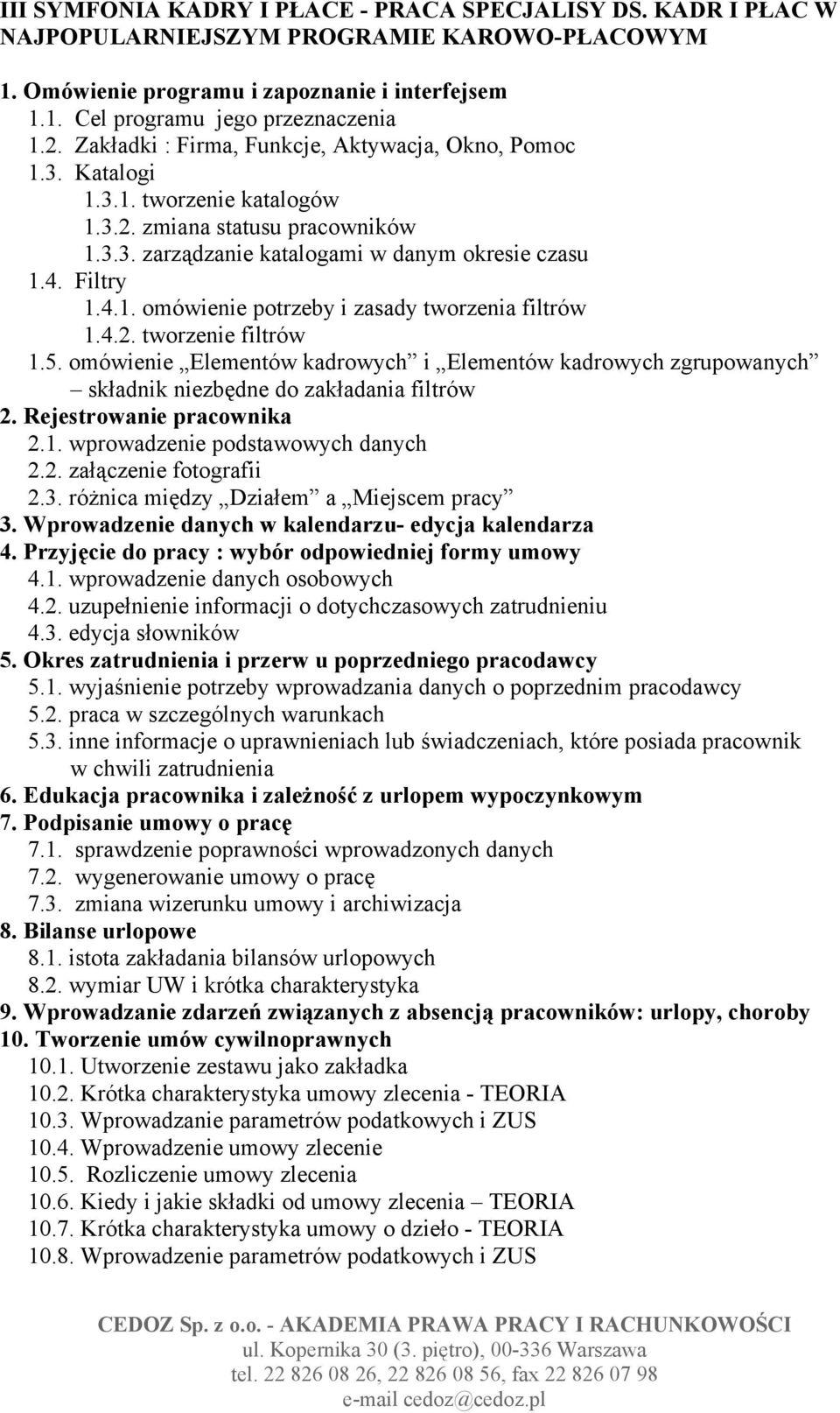 4.2. tworzenie filtrów 1.5. omówienie Elementów kadrowych i Elementów kadrowych zgrupowanych składnik niezbędne do zakładania filtrów 2. Rejestrowanie pracownika 2.1. wprowadzenie podstawowych danych 2.