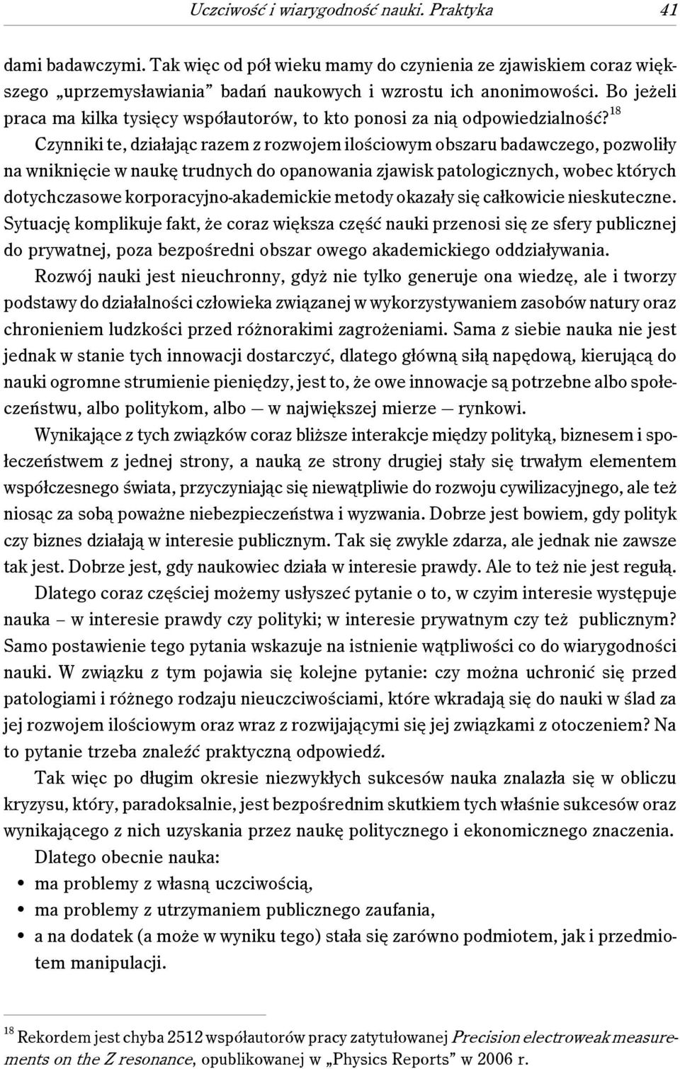 18 Czynniki te, działając razem z rozwojem ilościowym obszaru badawczego, pozwoliły na wniknięcie w naukę trudnych do opanowania zjawisk patologicznych, wobec których dotychczasowe